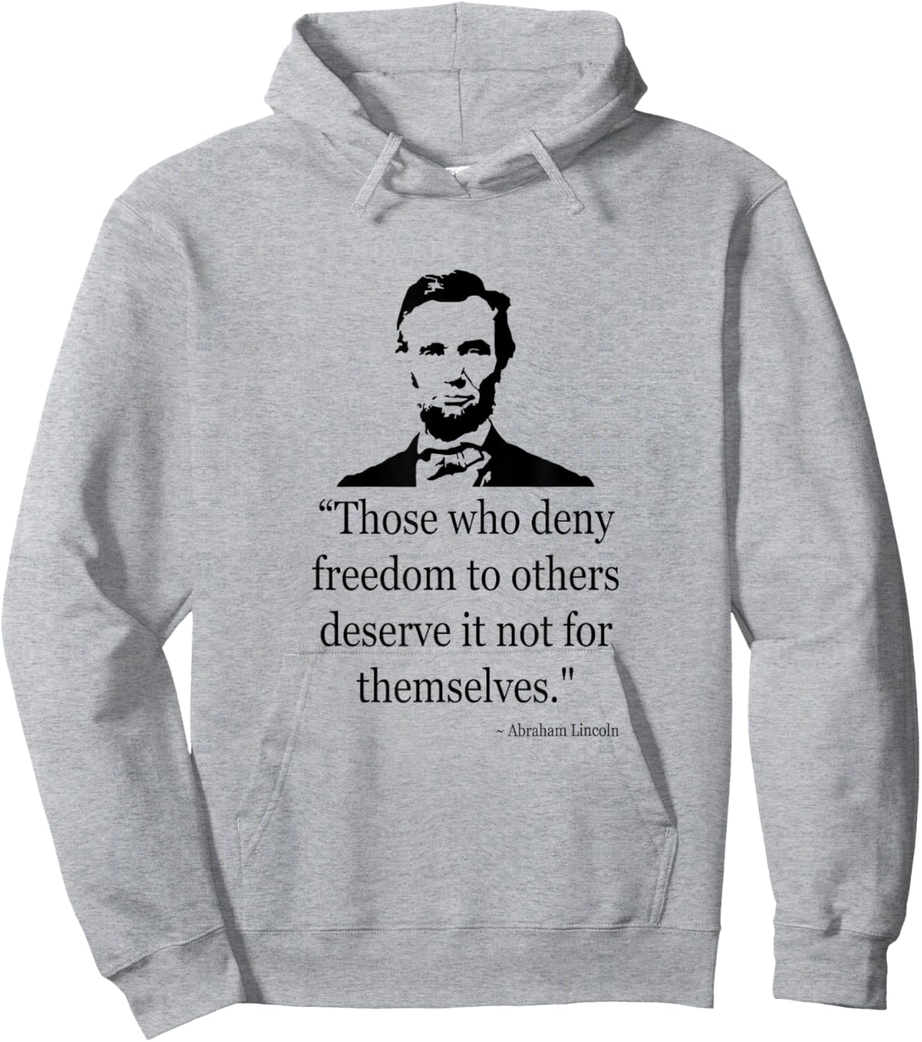 Abraham Lincoln Quote Those Who Deny Freedom Hoodie - Hoodie | Ash