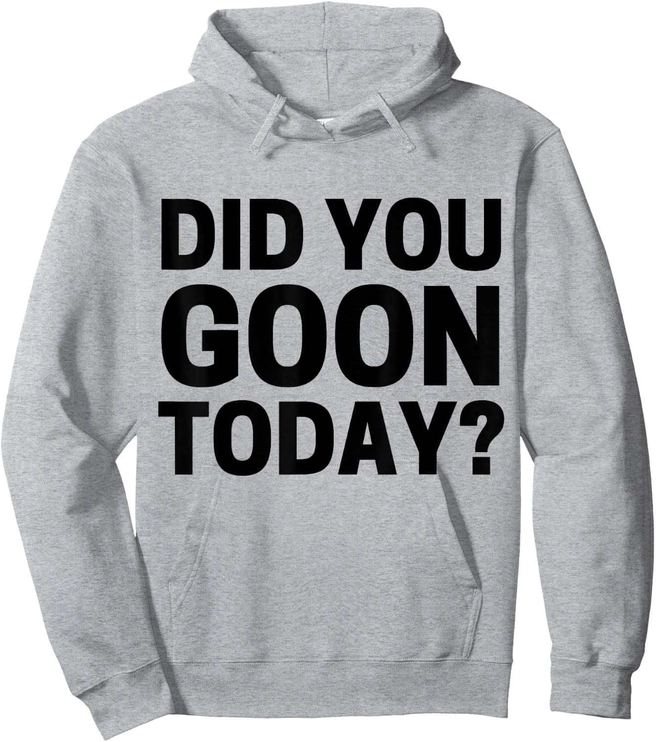 Did You Goon Today Hoodie - Hoodie | Ash
