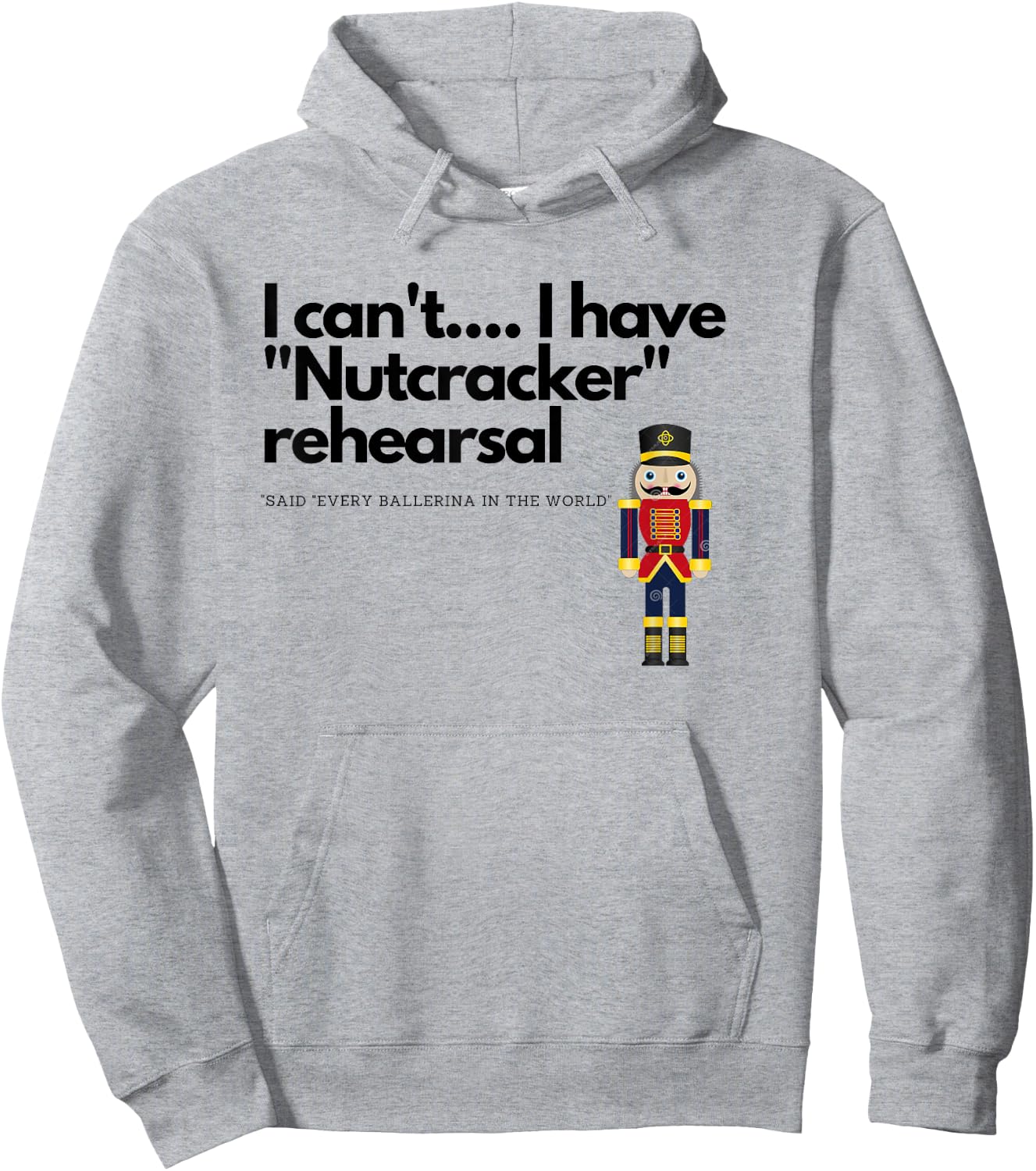 I can't....I have "Nutcracker" rehearsal Hoodie - Hoodie | Ash