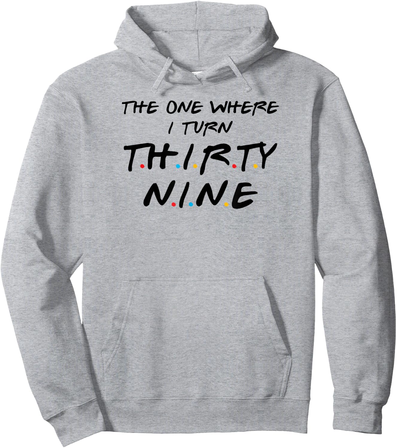 The One Where I Turn Thirty-Nine, 39th Birthday Hoodie - Hoodie | Ash