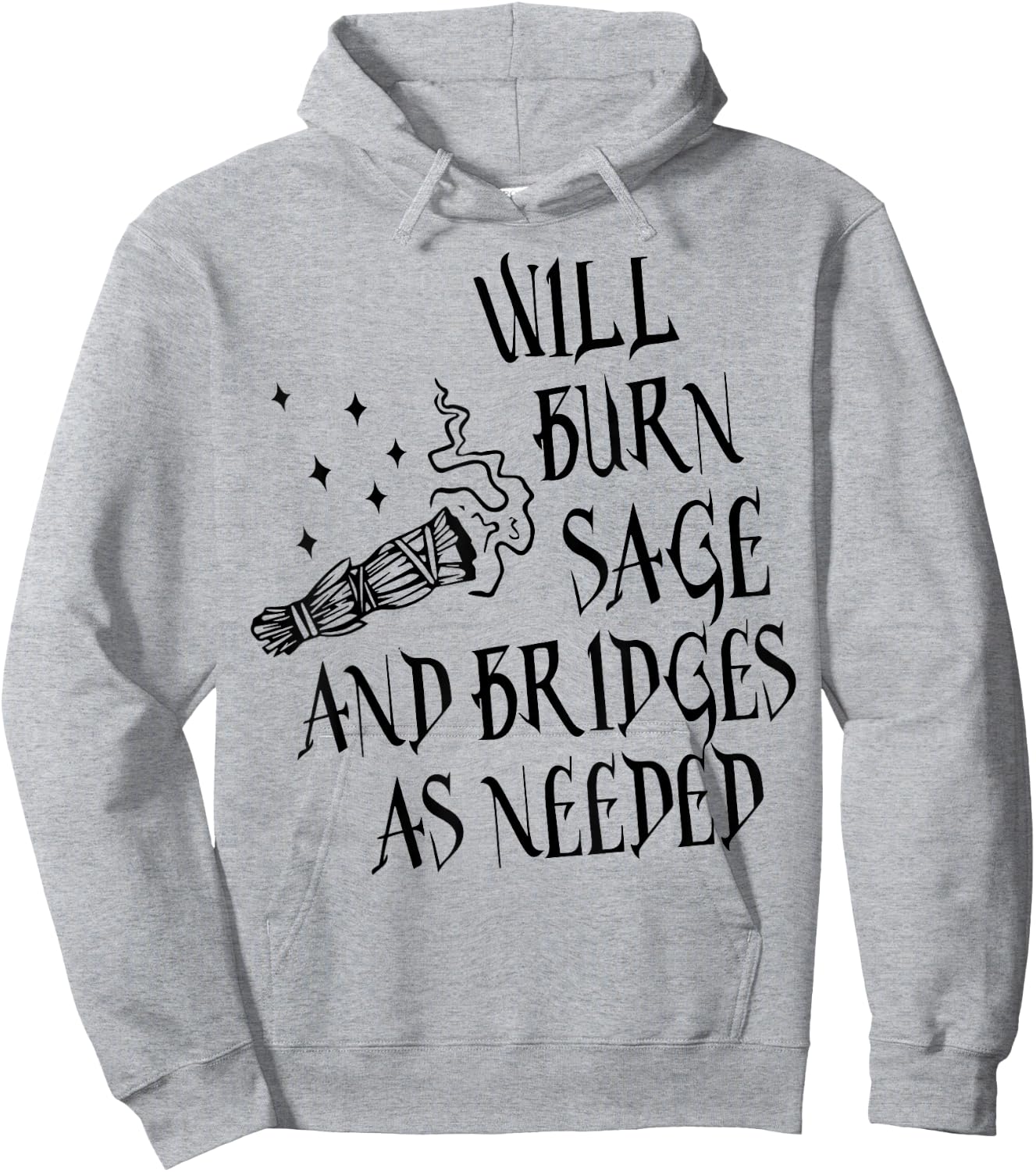 Will Burn Sage and Bridges as Needed Hoodie - Hoodie | Ash
