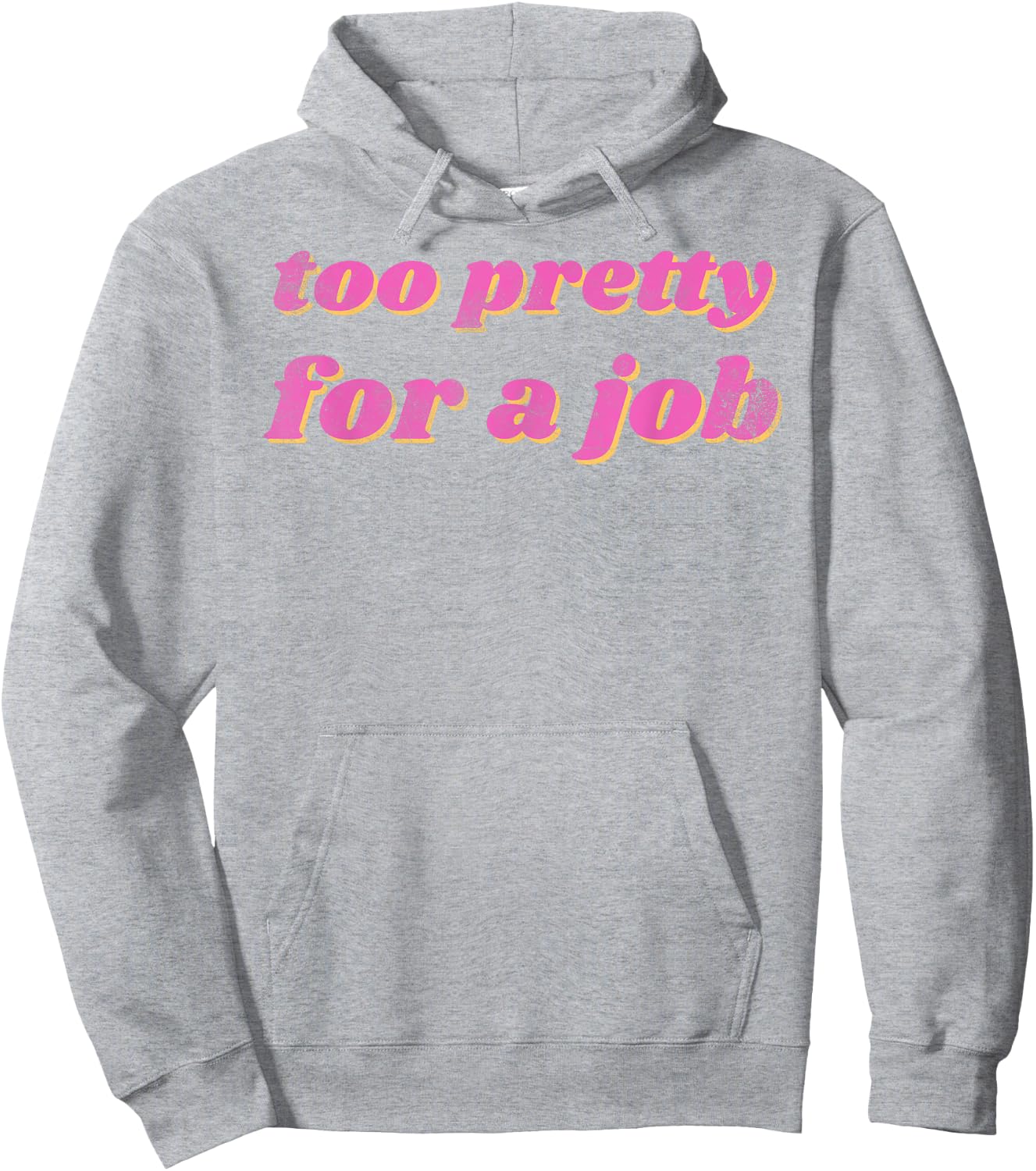 Funny Too Pretty For A Job Vintage Hoodie - Hoodie | Ash