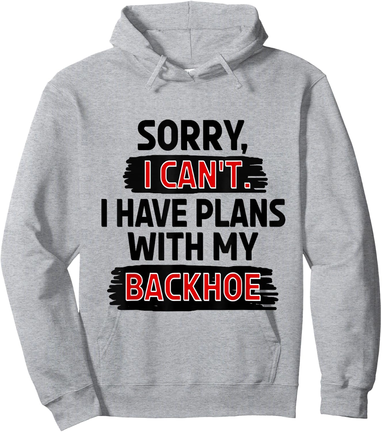 Sorry I Can't I Have Plans with My Backhoe Hoodie - Hoodie | Ash