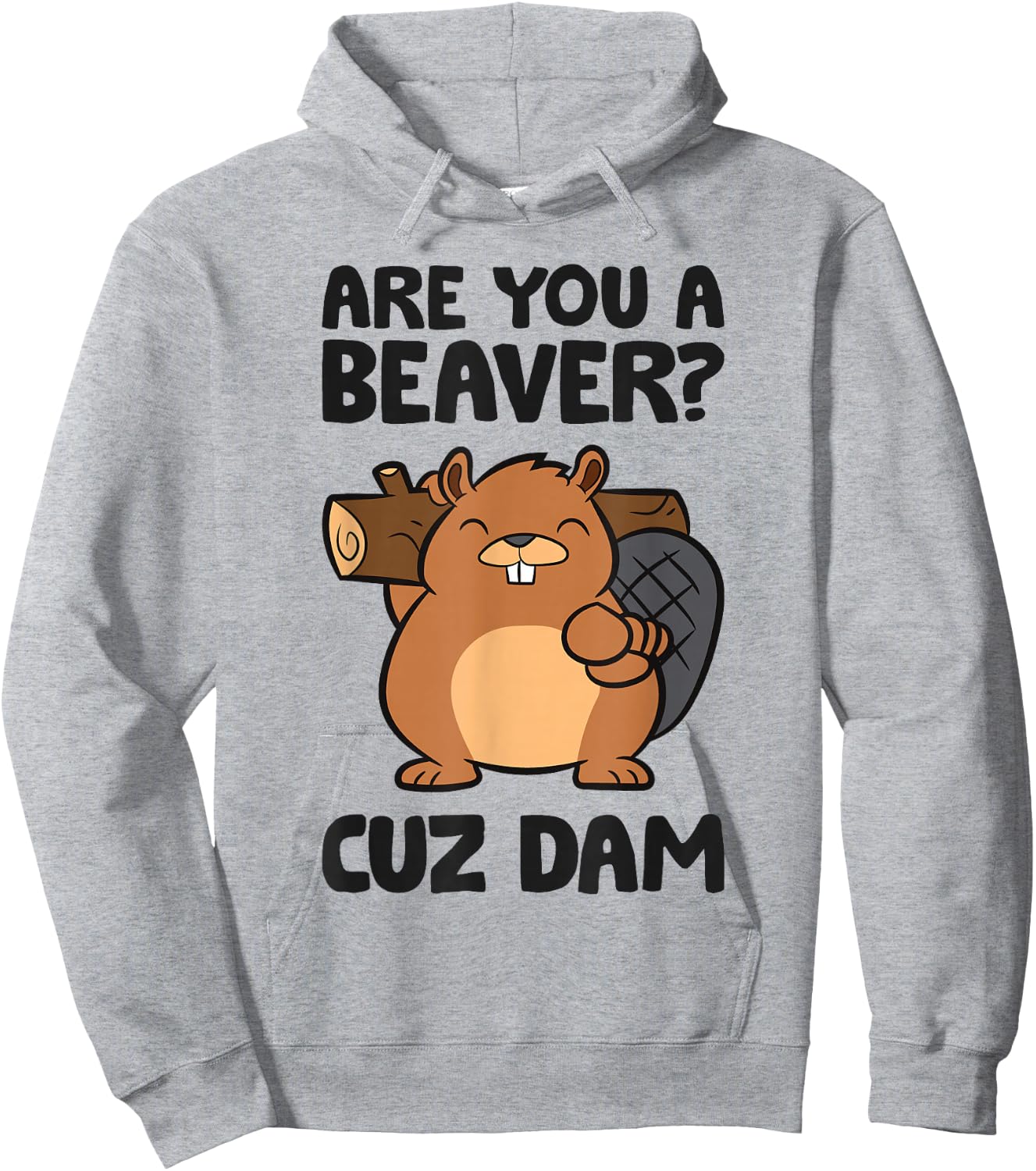 Beaver Dam Rodent Are You A Beaver? Cuz Dam Hoodie - Hoodie | Ash
