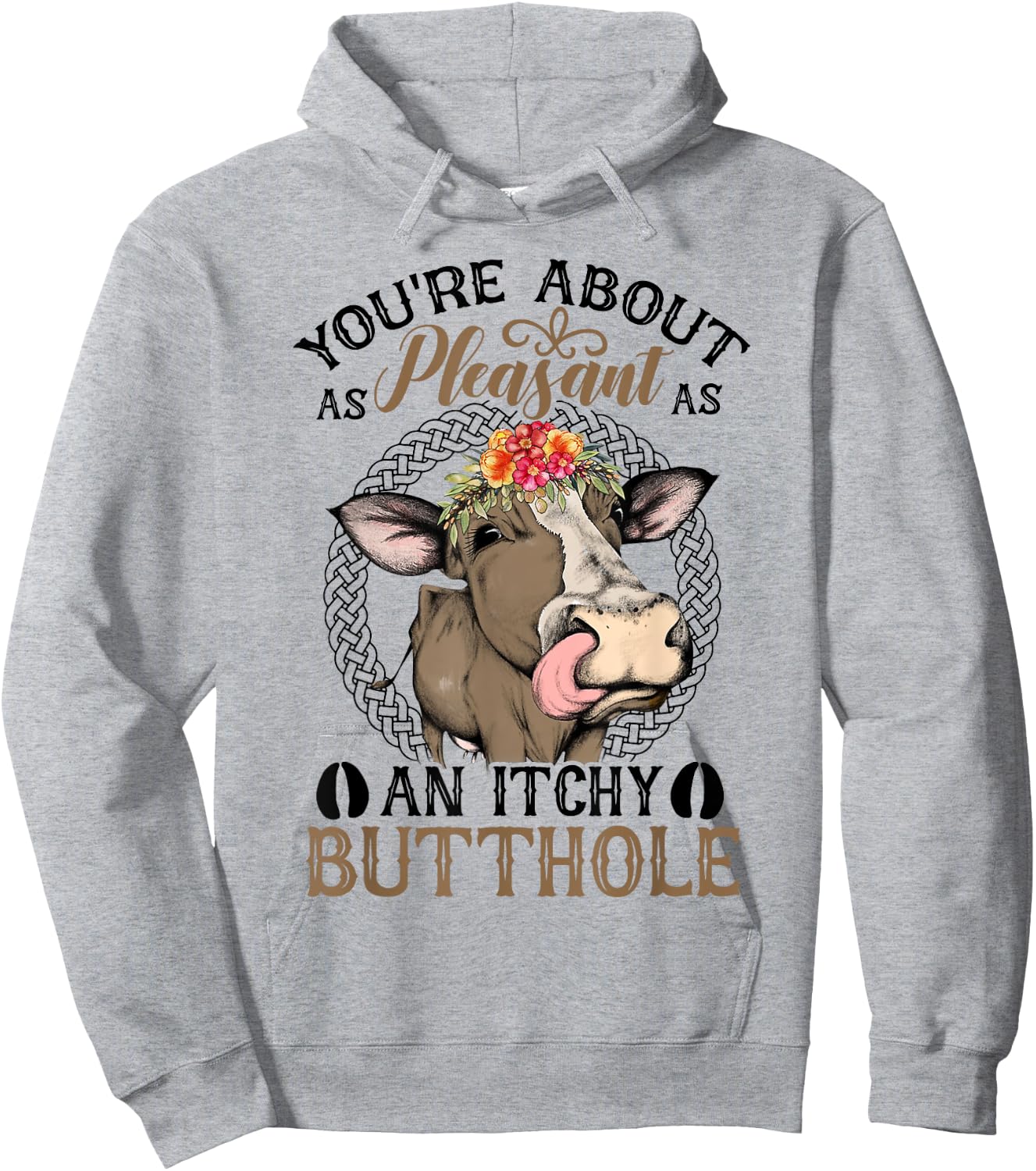 You're About As Pleasant As An Itchy Butthole Hoodie - Hoodie | Ash