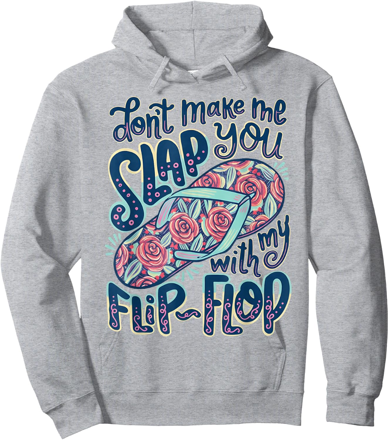 Don't Make Me Slap You with My Flip Flop Floral Hoodie - Hoodie | Ash