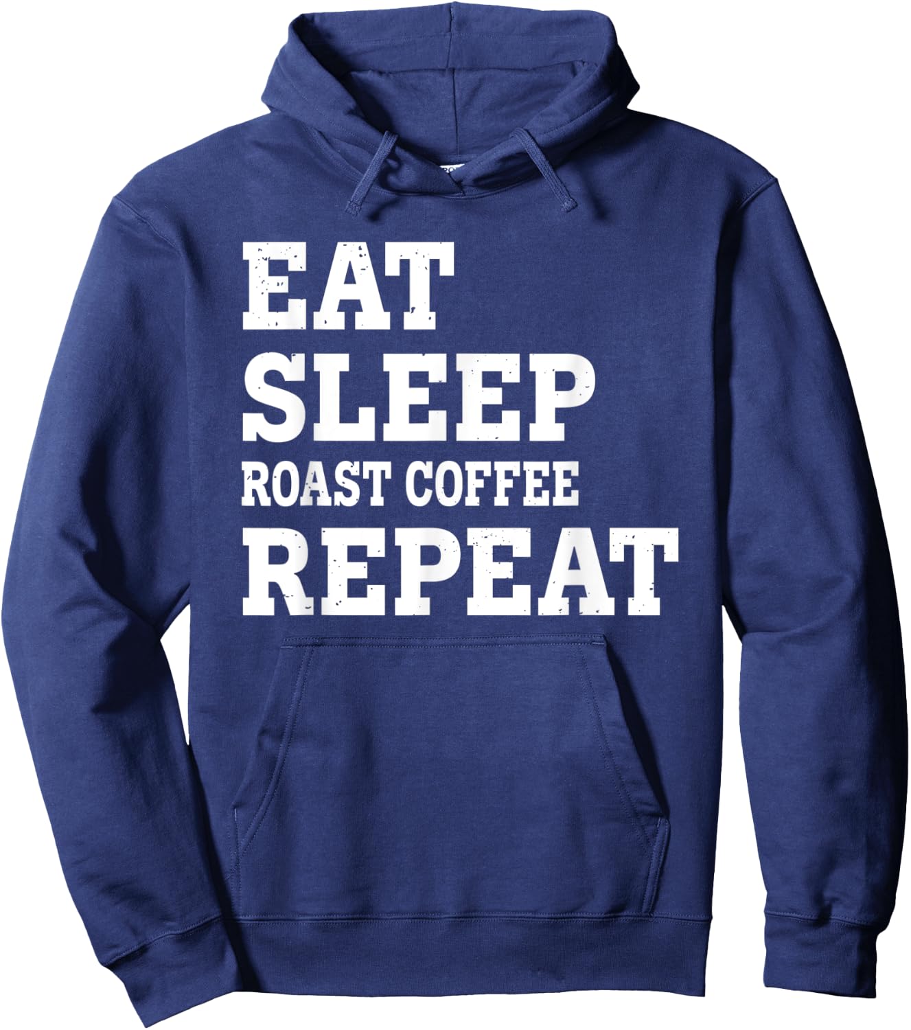 Eat Sleep Roast Coffee Repeat Funny Sarkastic Hoodie - Hoodie | Navy
