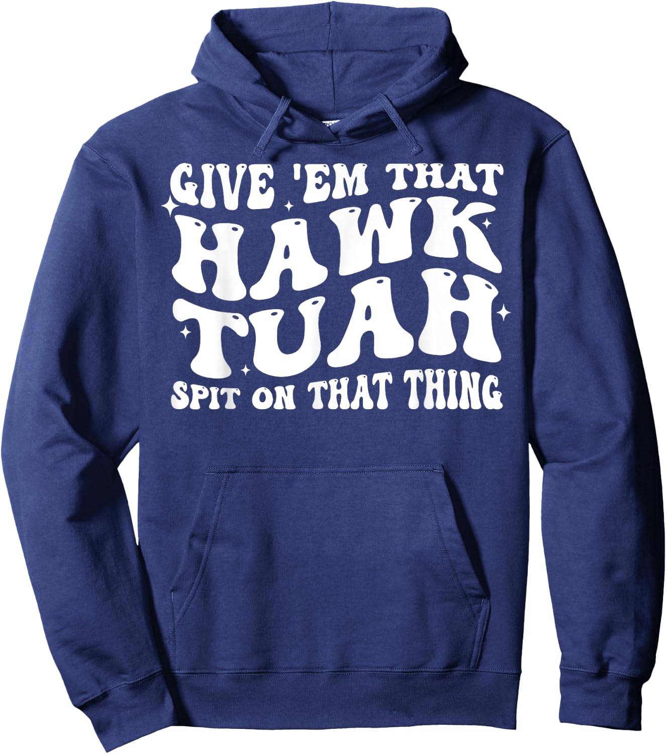 Give Em That Hawk Tuah Spit On That Thing Hoodie - Hoodie | Navy