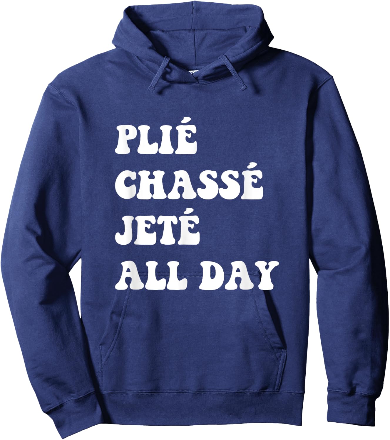 Plie Chasse Jete All Day - Dance Ballet Apparel Hoodie - Hoodie | Navy