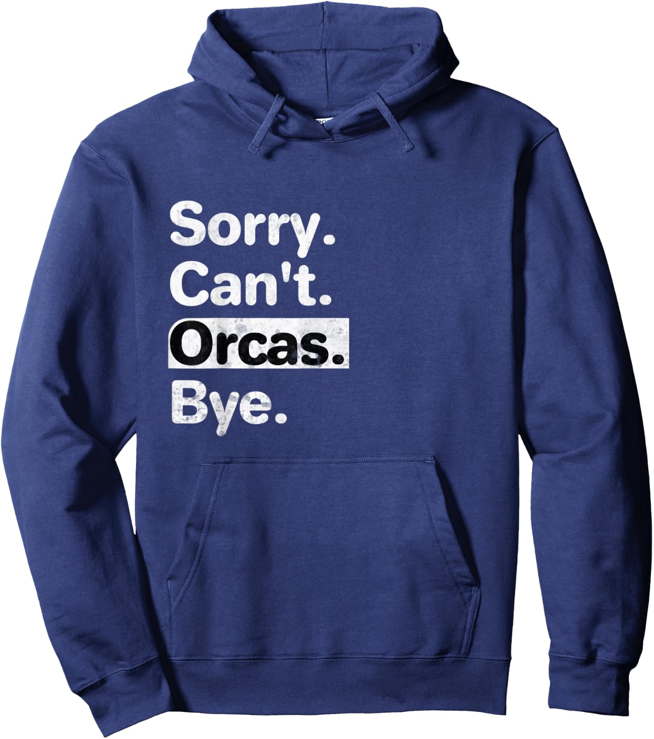 Funny Sorry, Can't Orcas Bye text graphic Hoodie - Hoodie | Navy