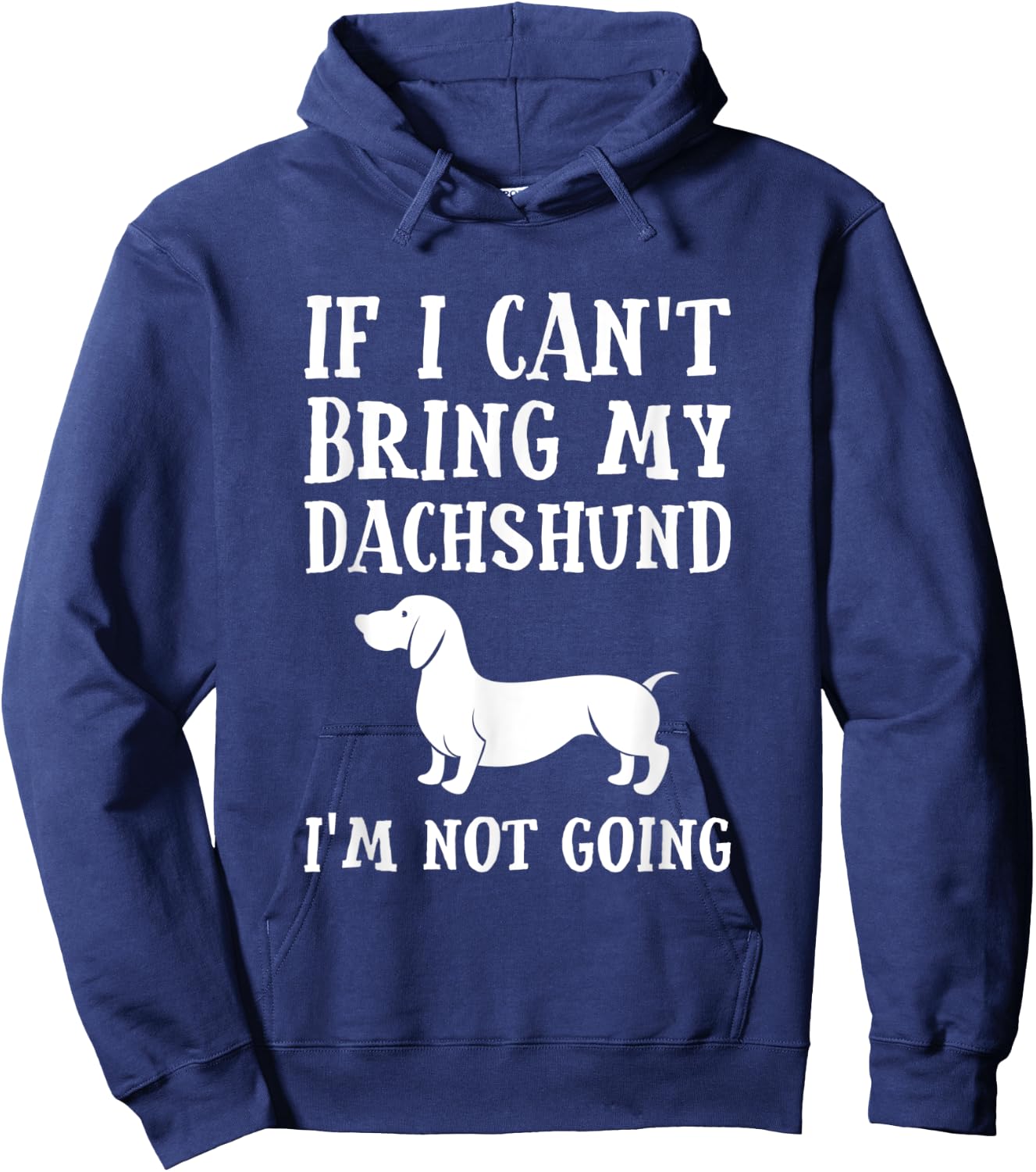 If I Can't Bring My Dachshund I'm Not Going Hoodie - Hoodie | Navy