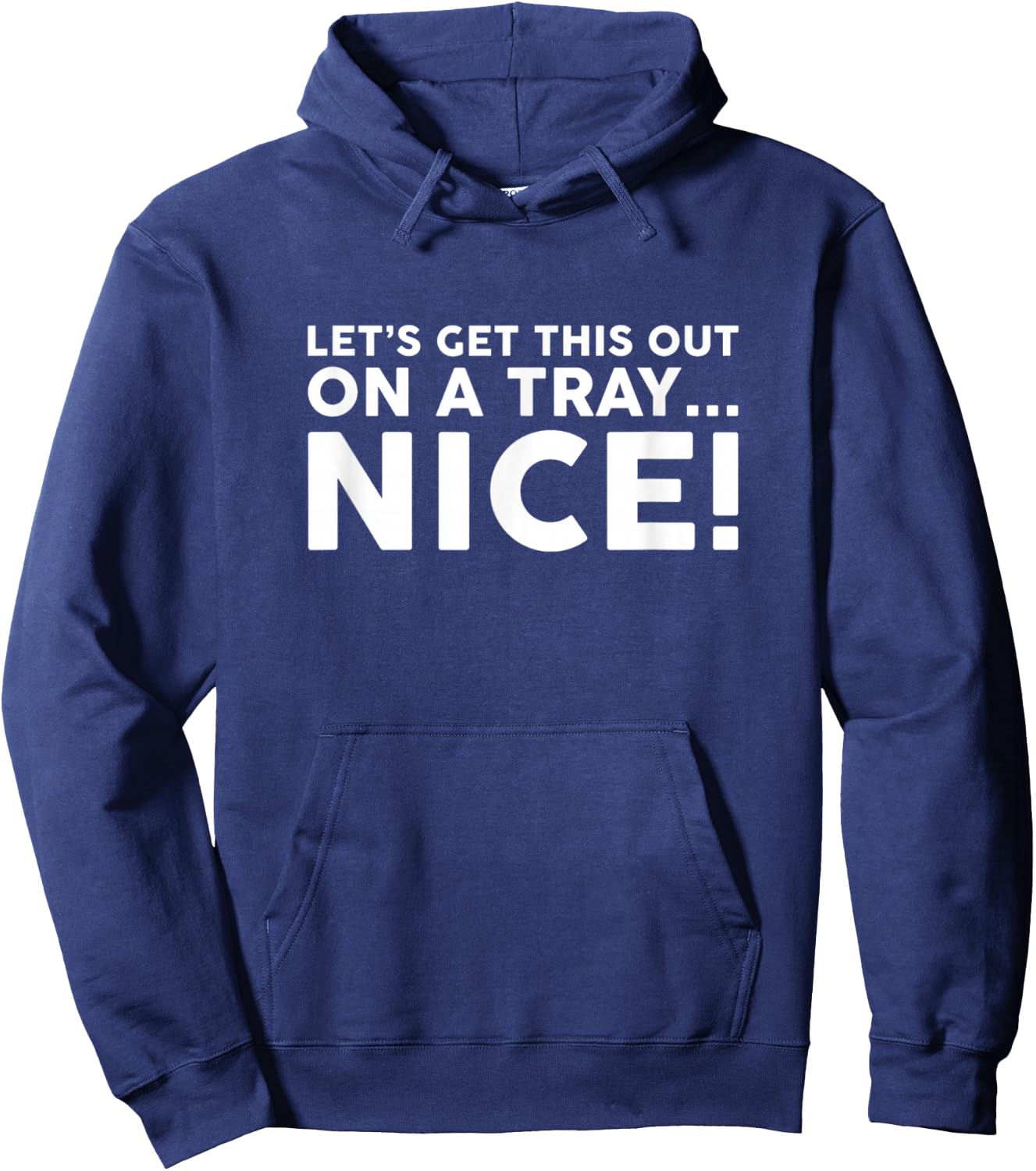 Let's Get This Out On A Tray Nice Hoodie - Hoodie | Navy