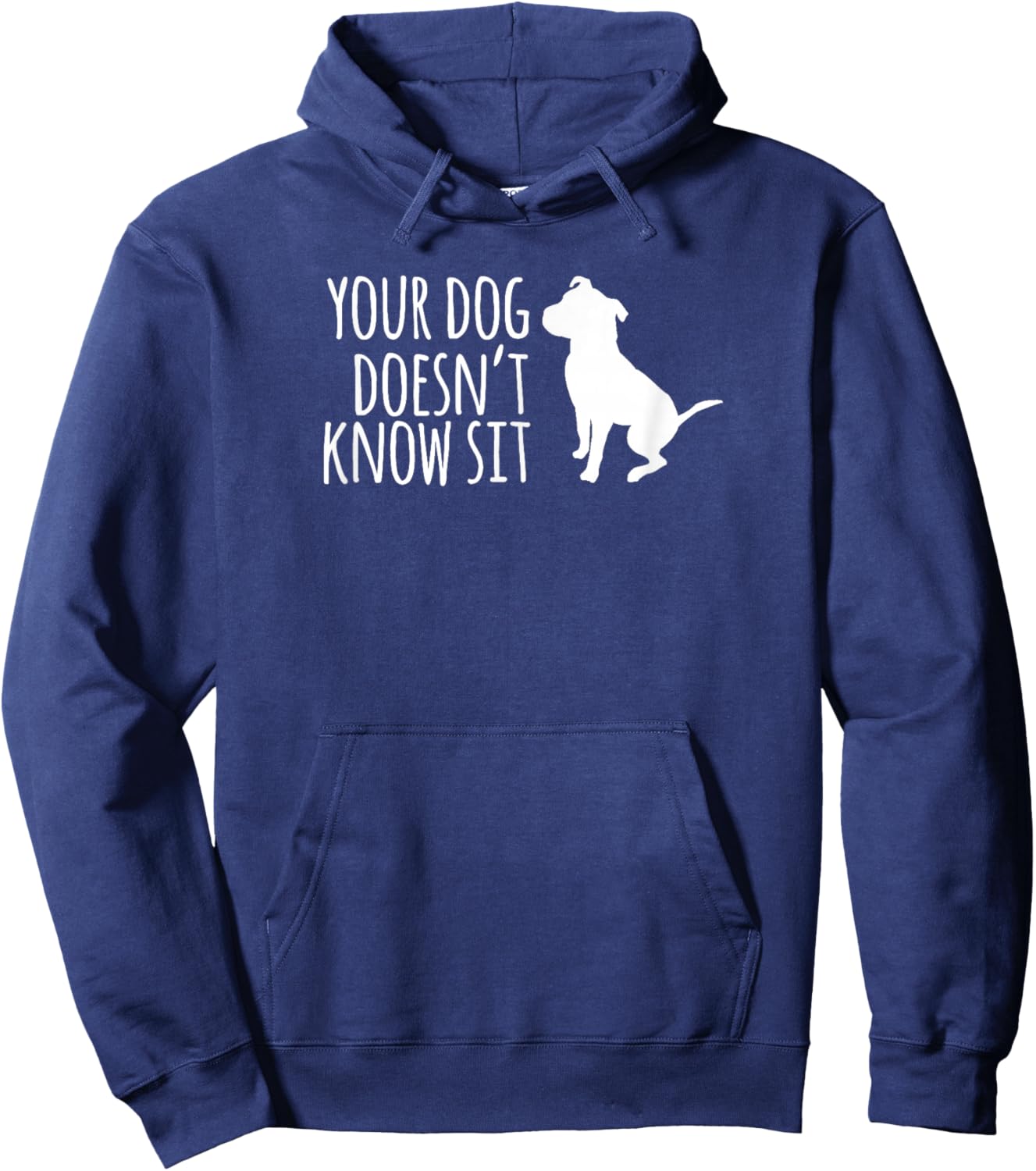 Your Dog Doesn't Know Sit Shirt Hoodie - Hoodie | Navy