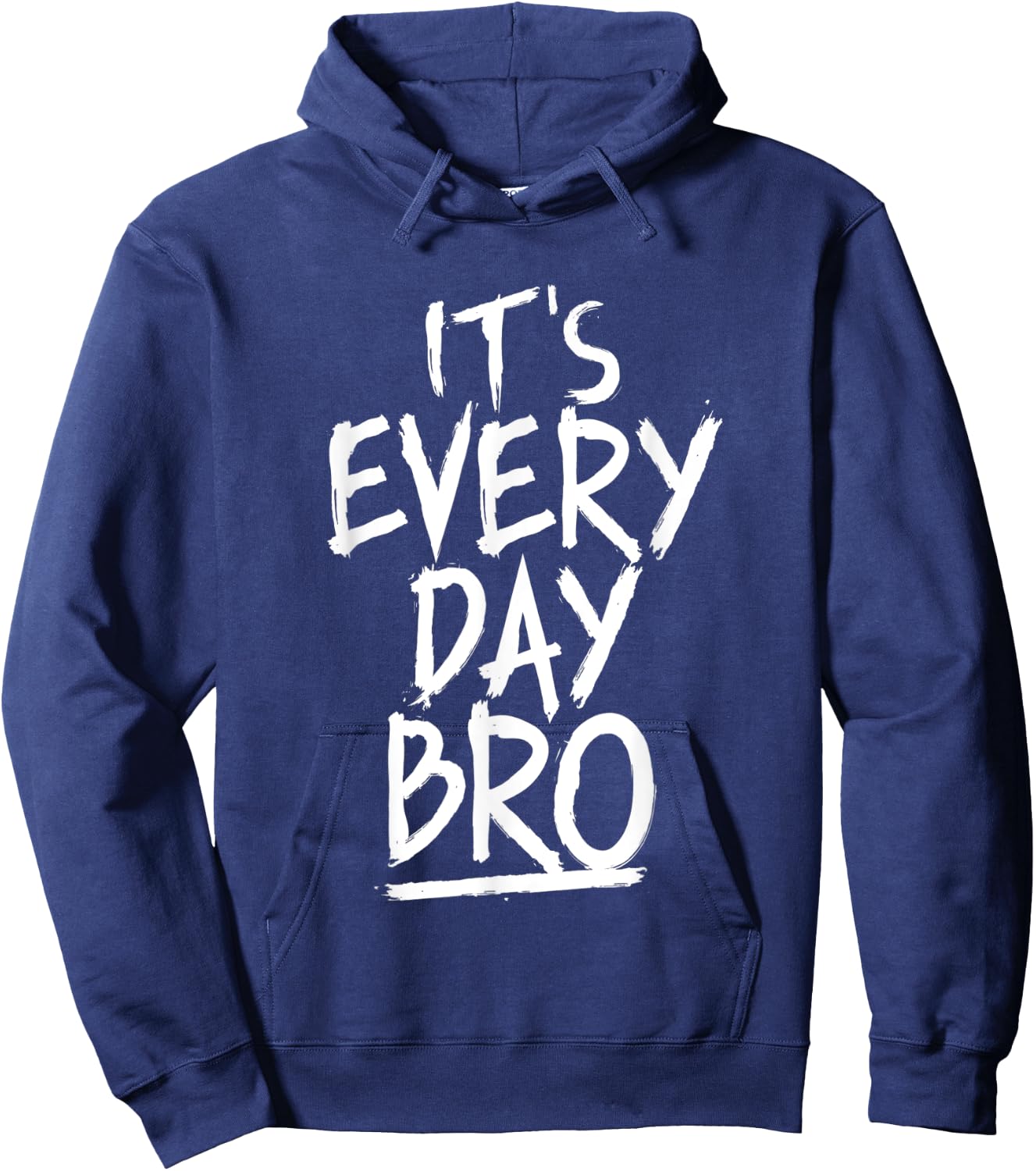 It's Every Day Bro Shirt Funny Gift Everyone Hoodie - Hoodie | Navy
