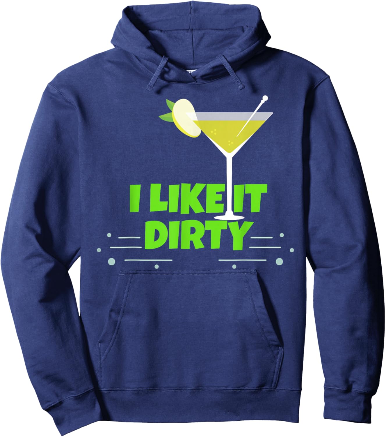 I Like It Dirty Martini Funny Love Drink Gift Hoodie - Hoodie | Navy