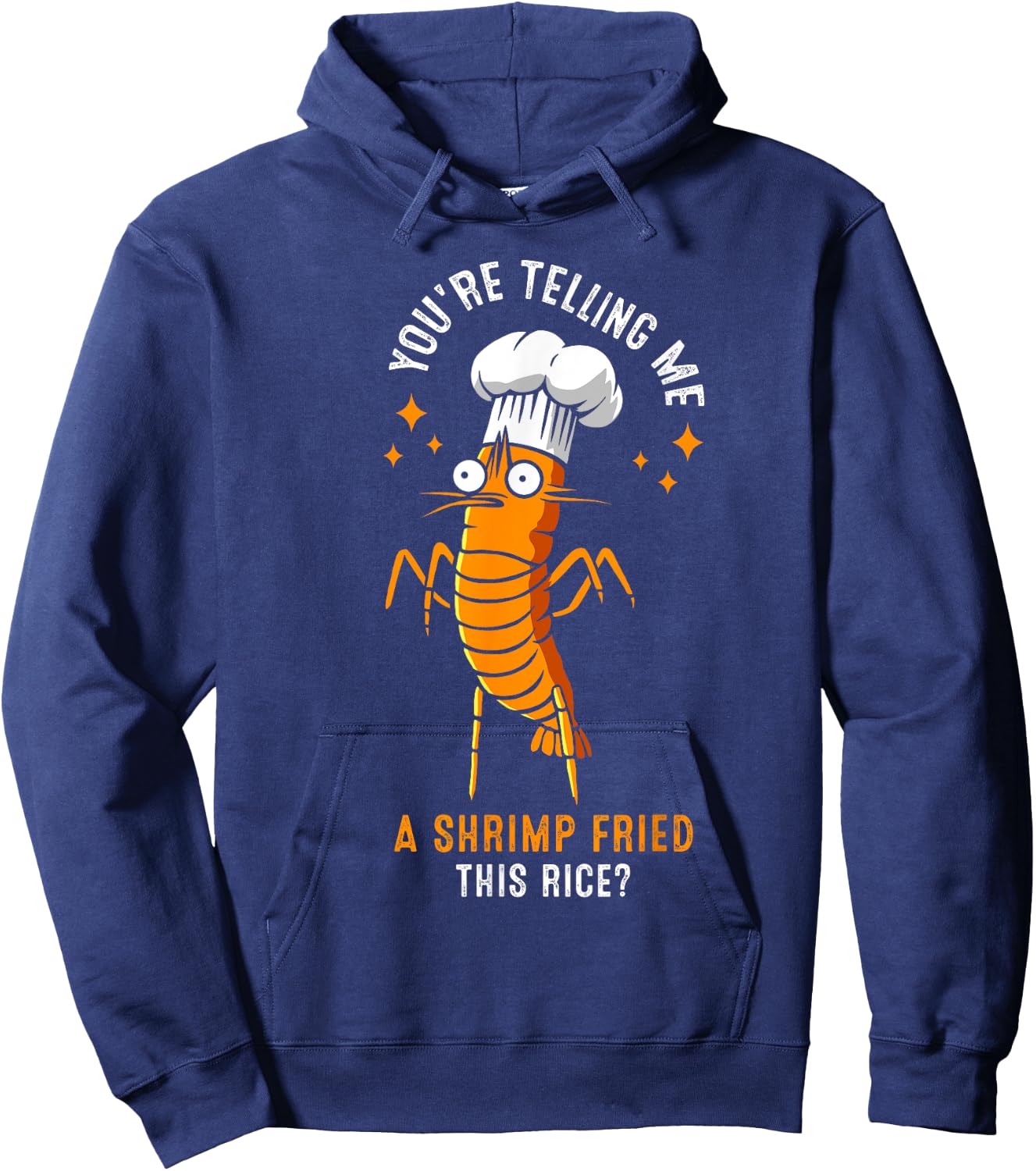 You're Telling Me A Shrimp Fried This Rice? Hoodie - Hoodie | Navy