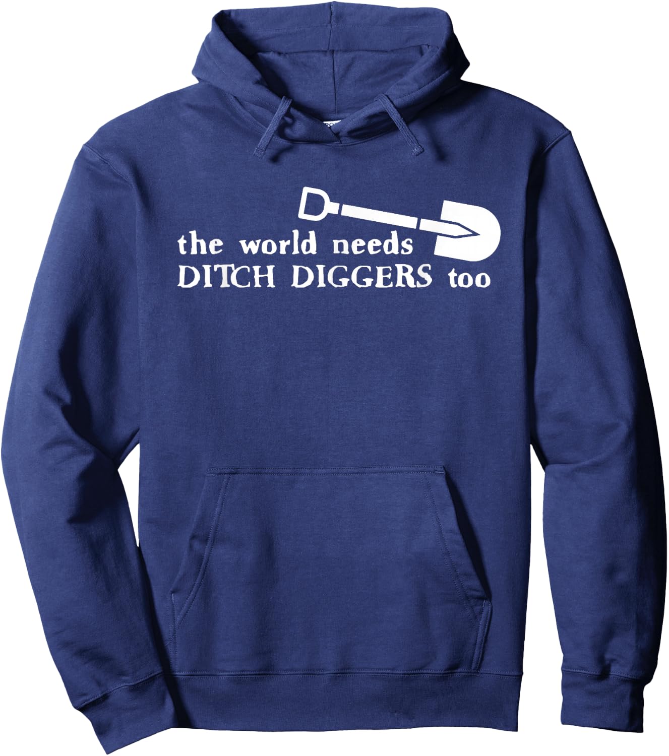 The World Needs Ditch Diggers Too Apparel Hoodie - Hoodie | Navy
