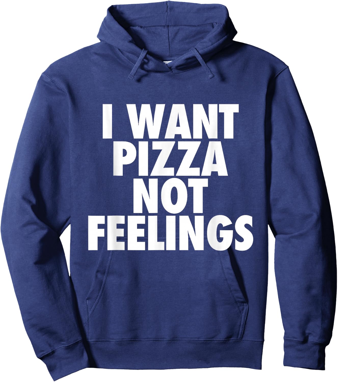 I Want Pizza Not Feelings - Funny Foodie Quote Hoodie - Hoodie | Navy