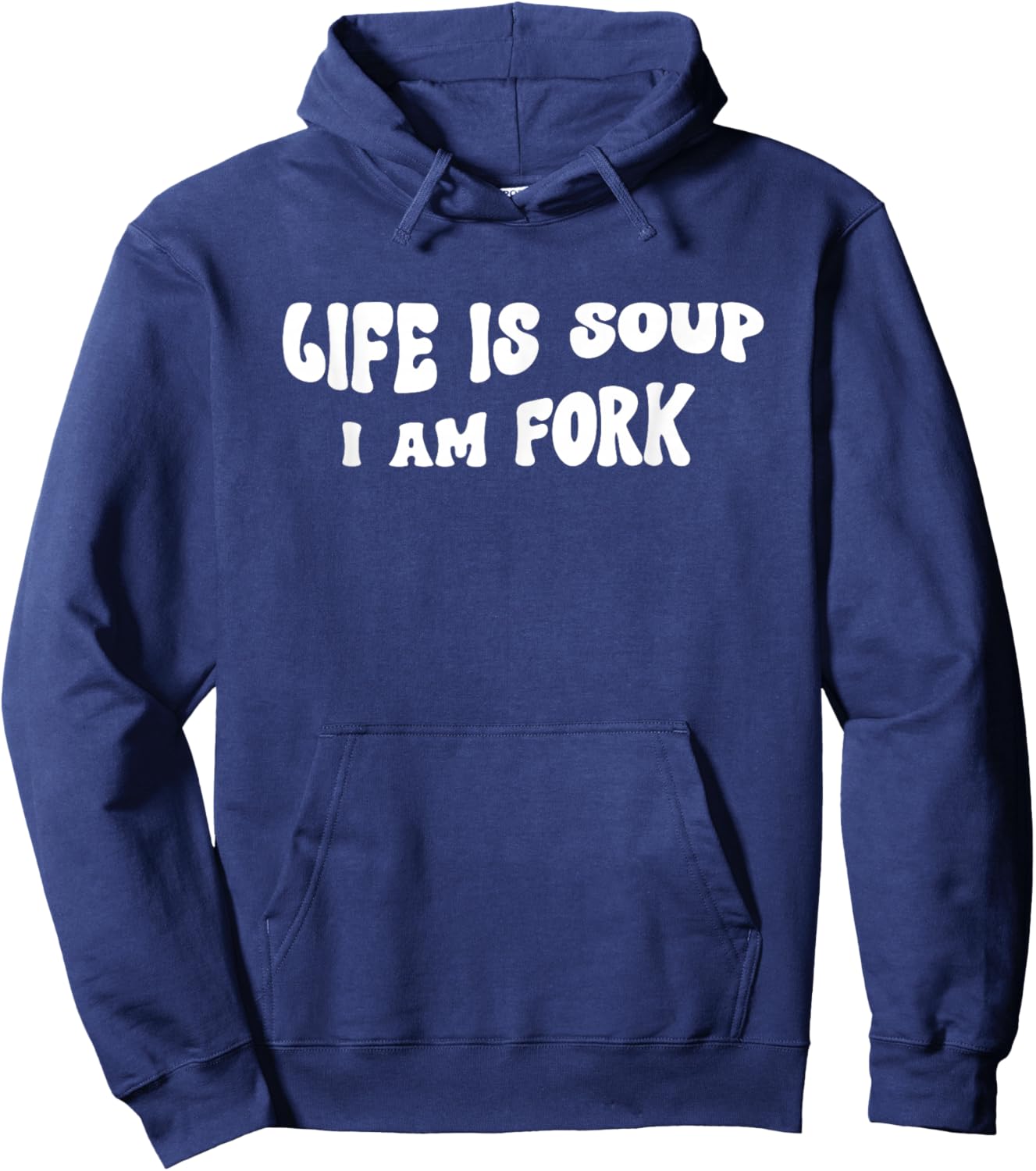 Life Is Soup and I Am Fork Funny Saying Hoodie - Hoodie | Navy