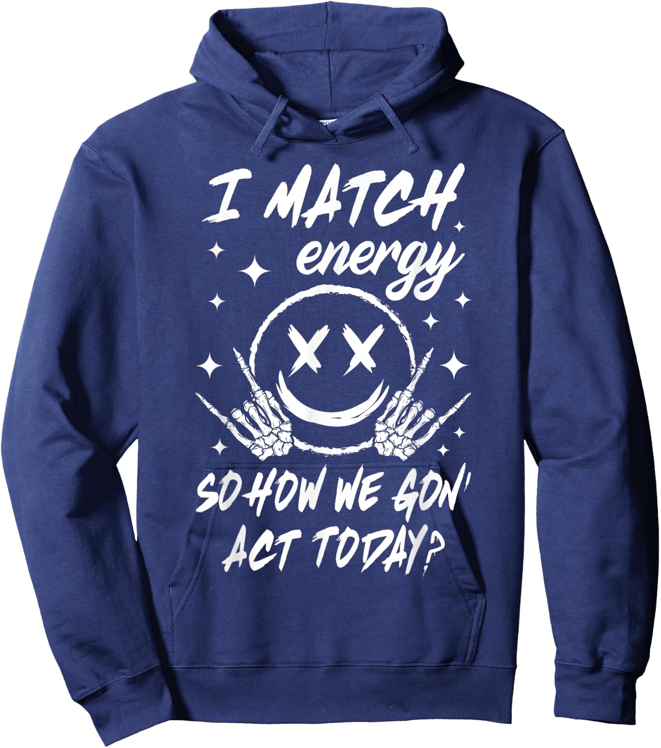 I Match Energy So How We Gon' Act Today Hoodie - Hoodie | Navy