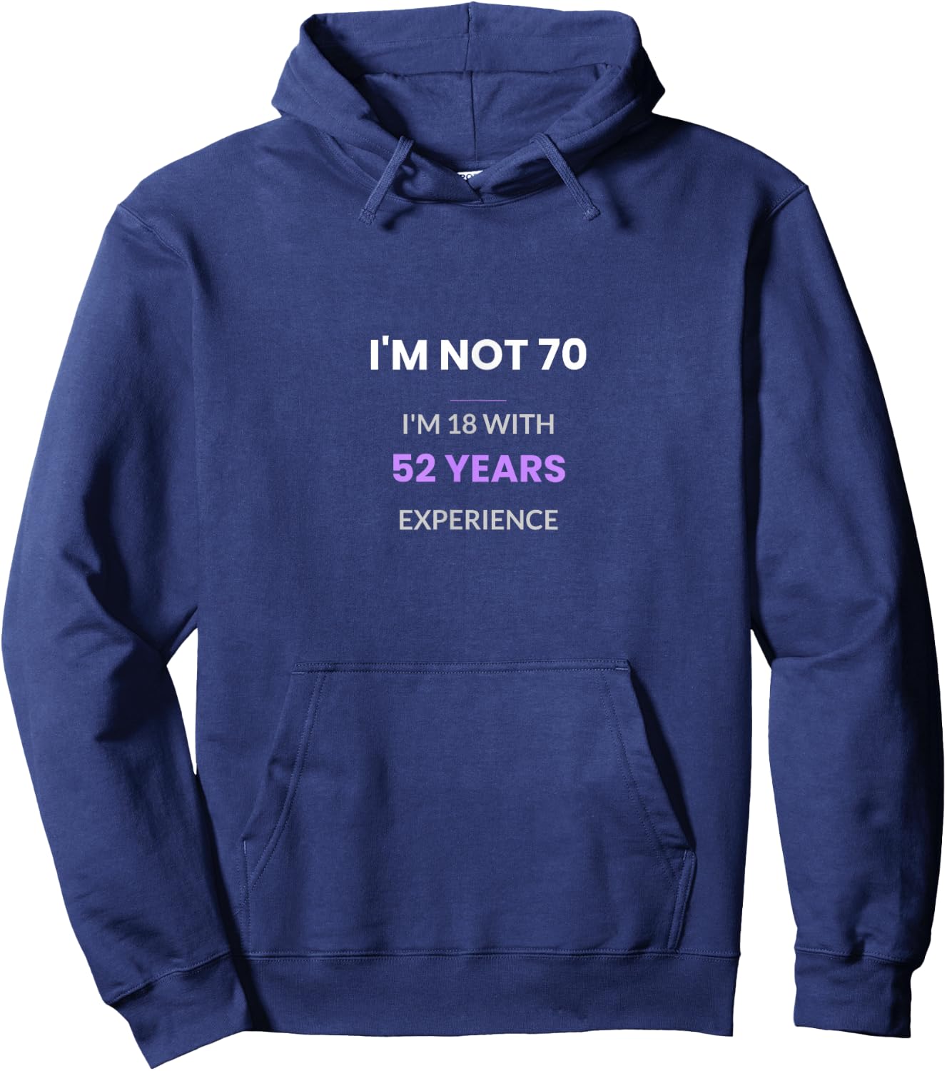 Im Not 70 Im 18 with 52 Years Experience Hoodie - Hoodie | Navy