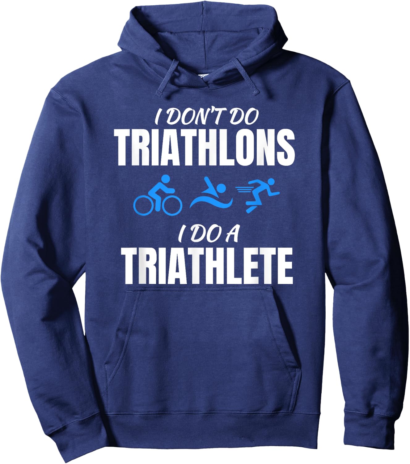 I Don't Do Triathlons I Do A Triathlete Sport Hoodie - Hoodie | Navy