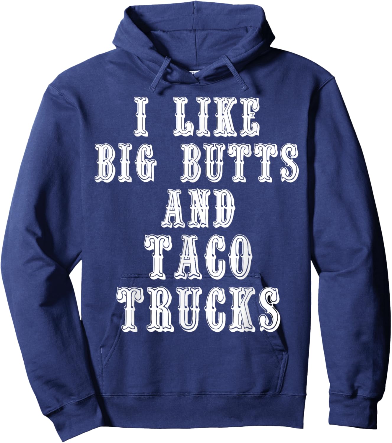 Funny I Like Big Butts and Taco Trucks Shirt Hoodie - Hoodie | Navy