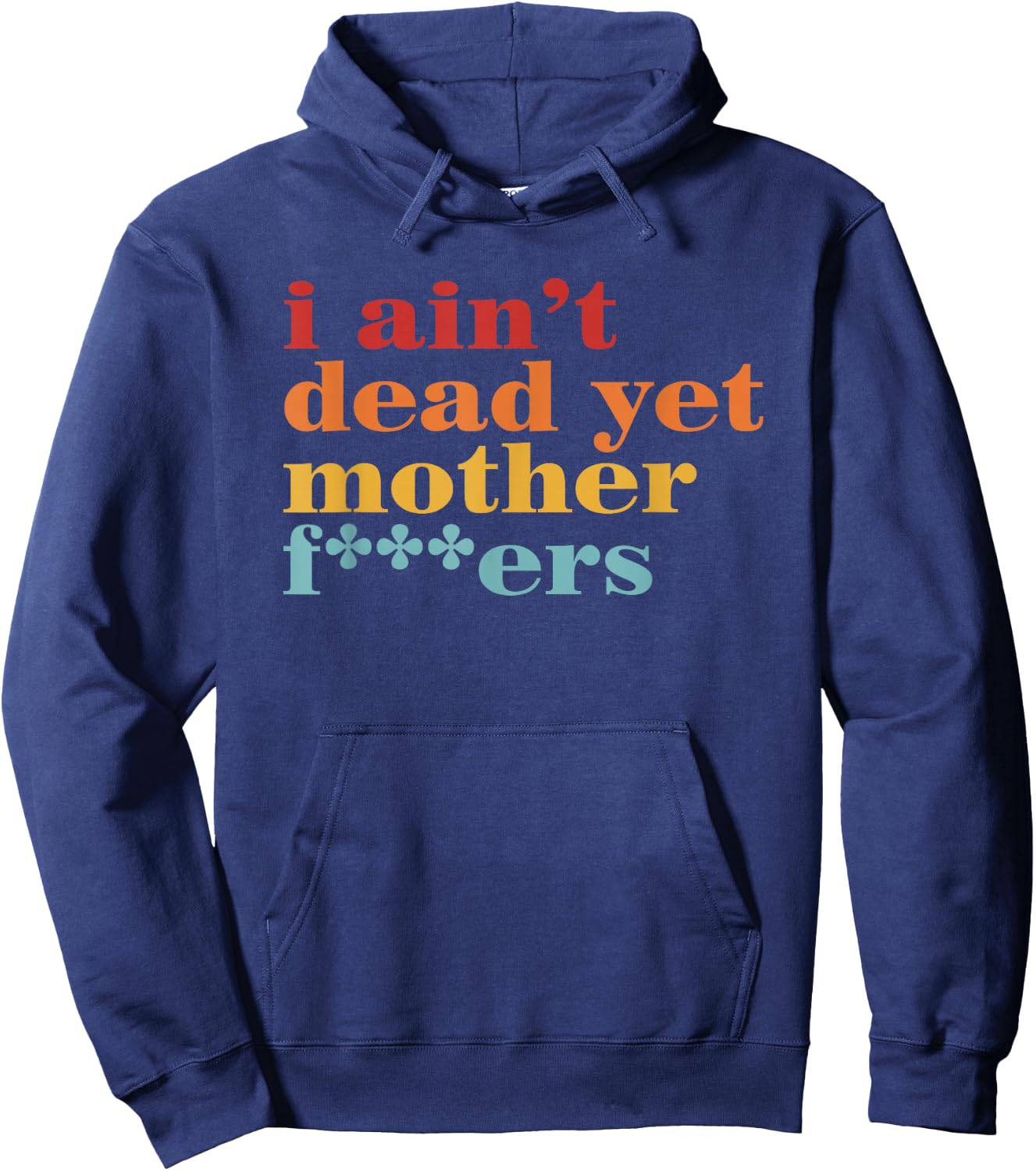 I Ain’t Dead Yet Mother Fckers Retro Hoodie - Hoodie | Navy