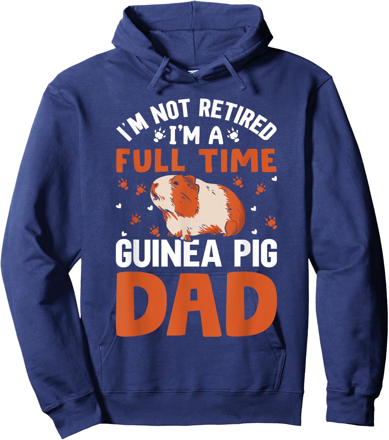 I'm Not Retired I'm A Full Time Guinea Pig Dad Hoodie - Hoodie | Navy