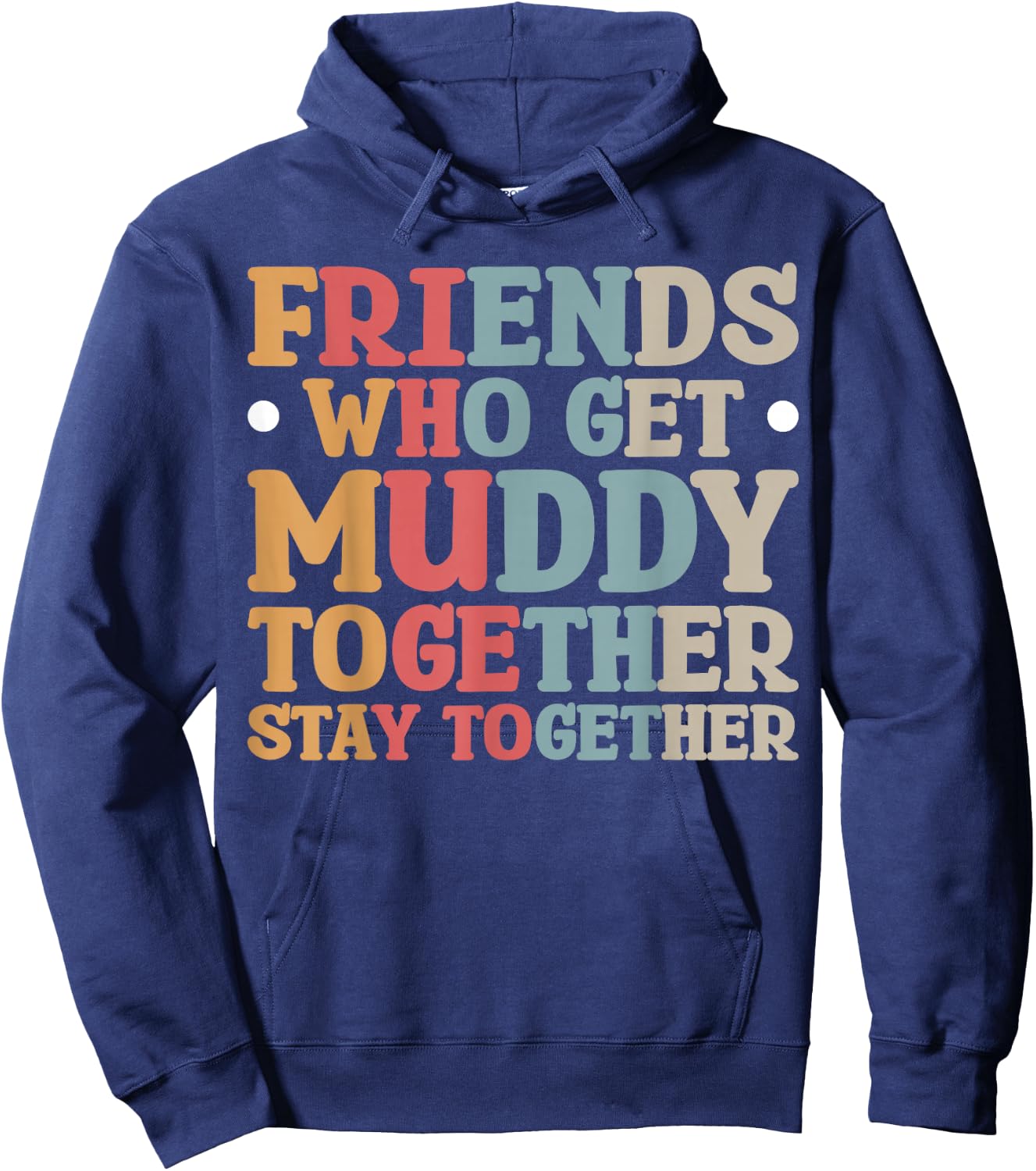 Friends Who Get Muddy Together Hoodie - Hoodie | Navy