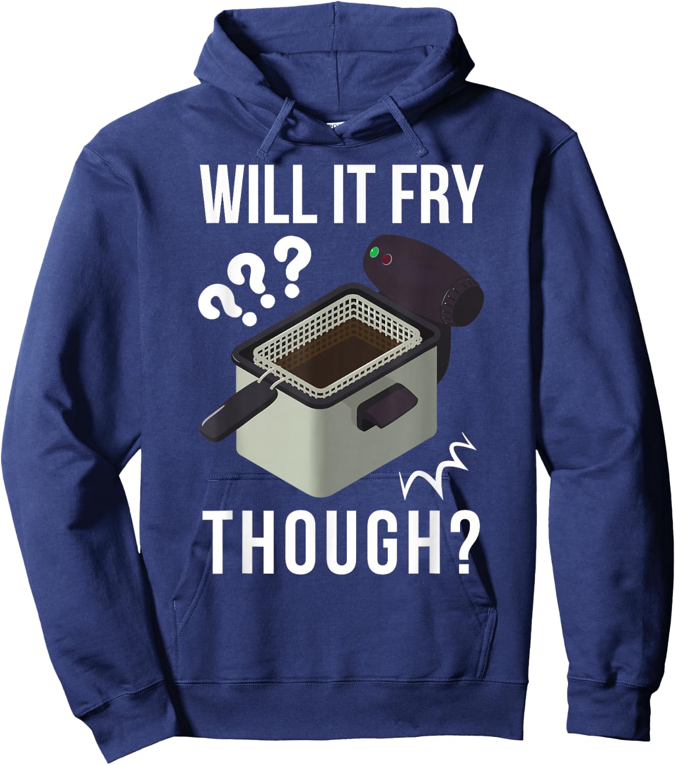 Will It Fry? Funny Deep Fryer And Deep Fried Hoodie - Hoodie | Navy