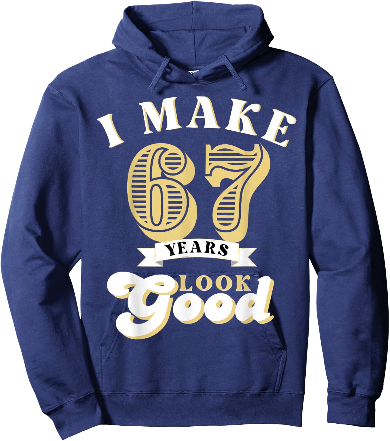 I Make 67 Look Good 67 years old birthday Gifts Hoodie - Hoodie | Navy