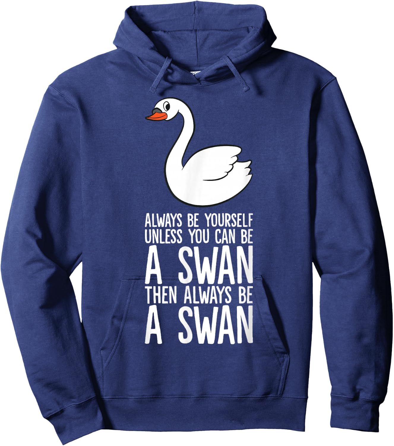 Always Be Yourself Unless You Can Be A Swan Hoodie - Hoodie | Navy