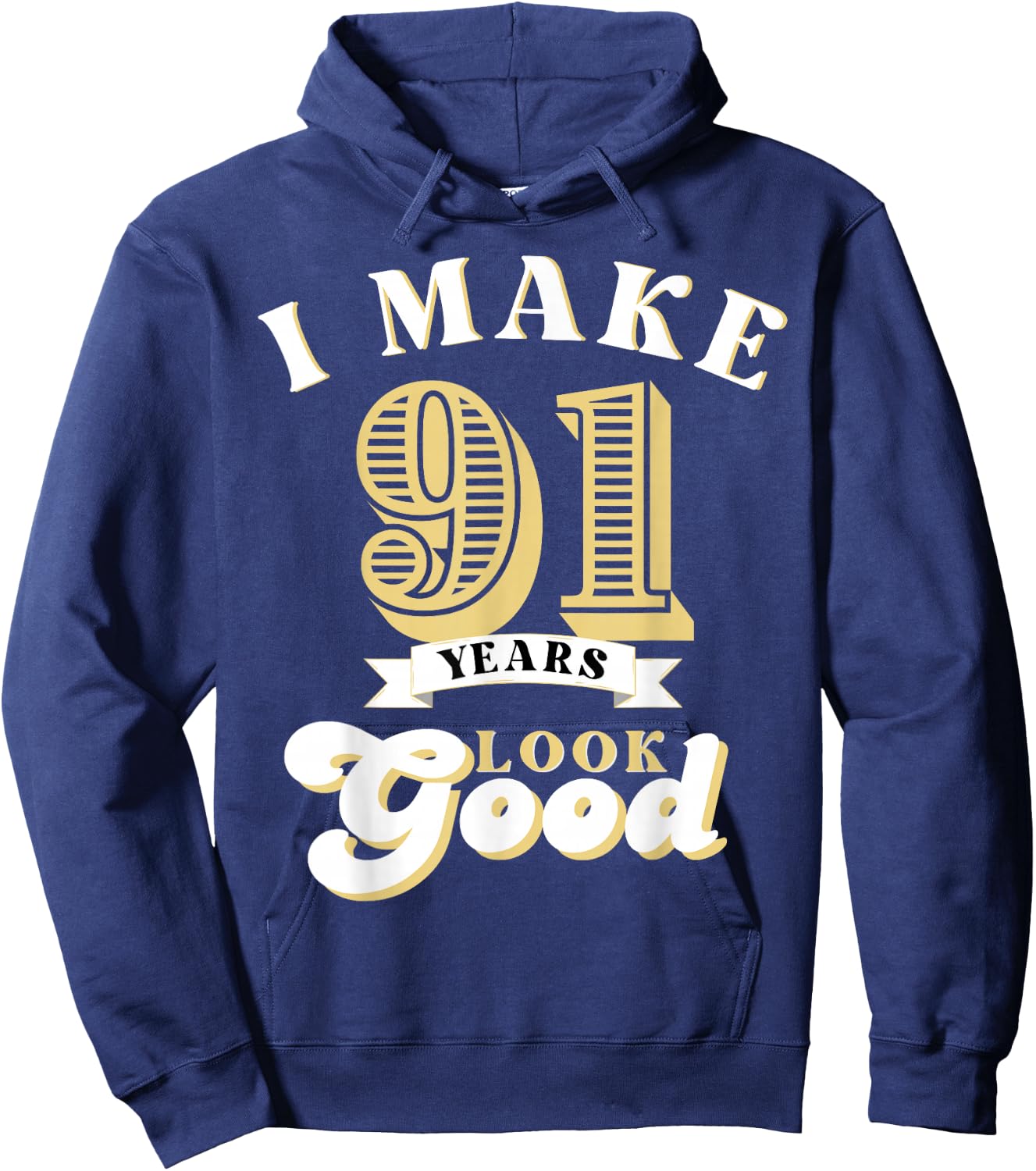 I Make 91 Look Good 91 years old birthday Gifts Hoodie - Hoodie | Navy