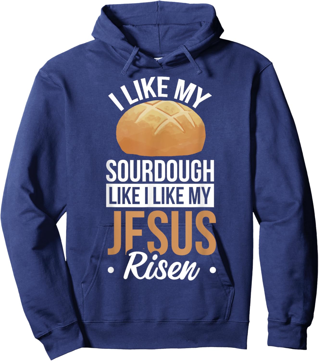 I Like My Sourdough Like I Like My Jesus Risen Hoodie - Hoodie | Navy