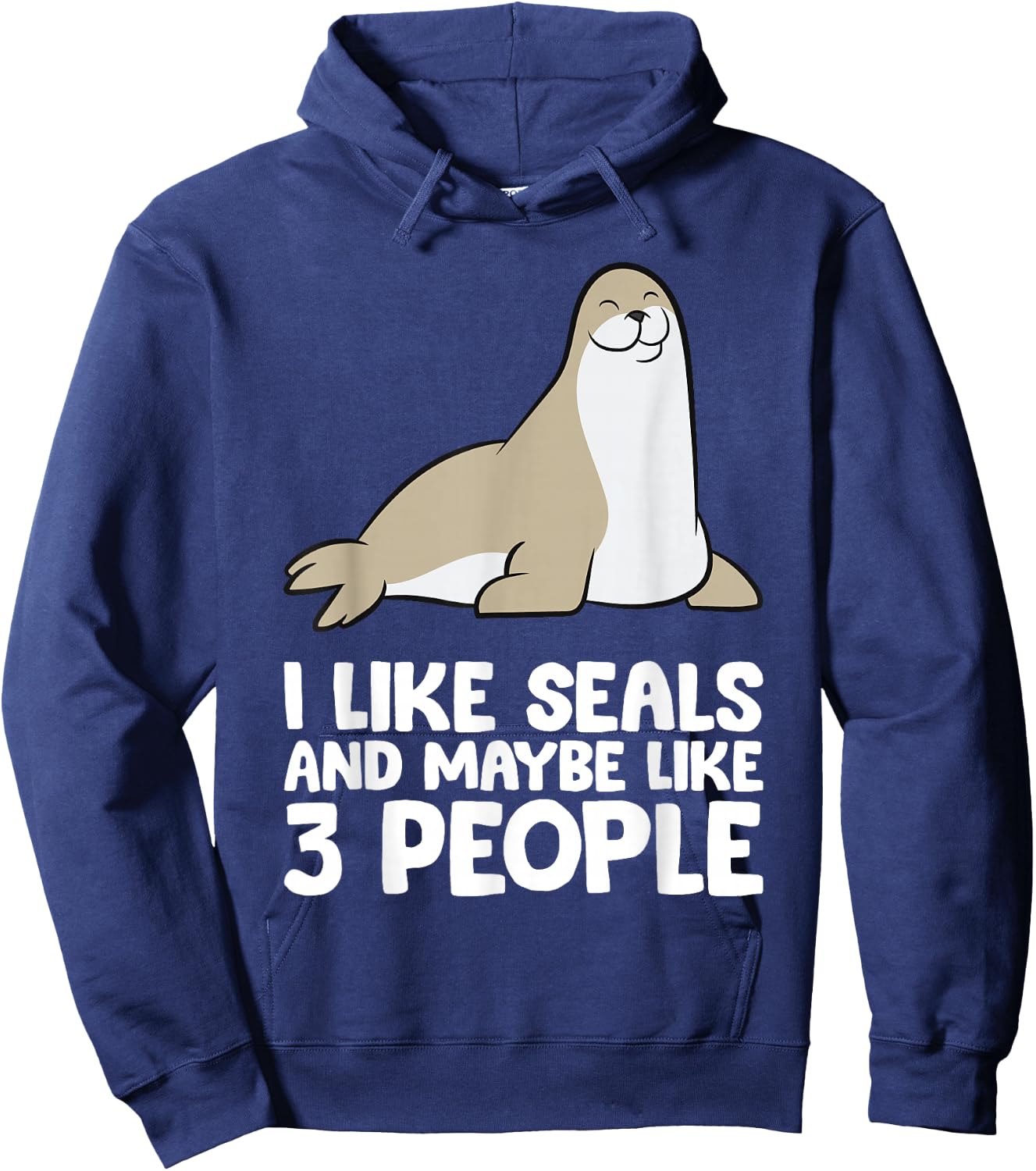 I Like Seals And Maybe Like 3 People Funny Seal Hoodie - Hoodie | Navy