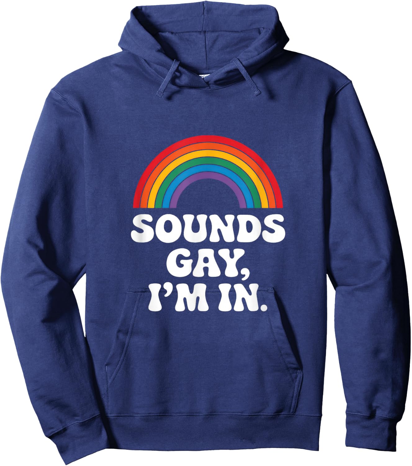 Sounds Gay, I'm In. - Rainbow Lgbtq Pride Queer Hoodie - Hoodie | Navy