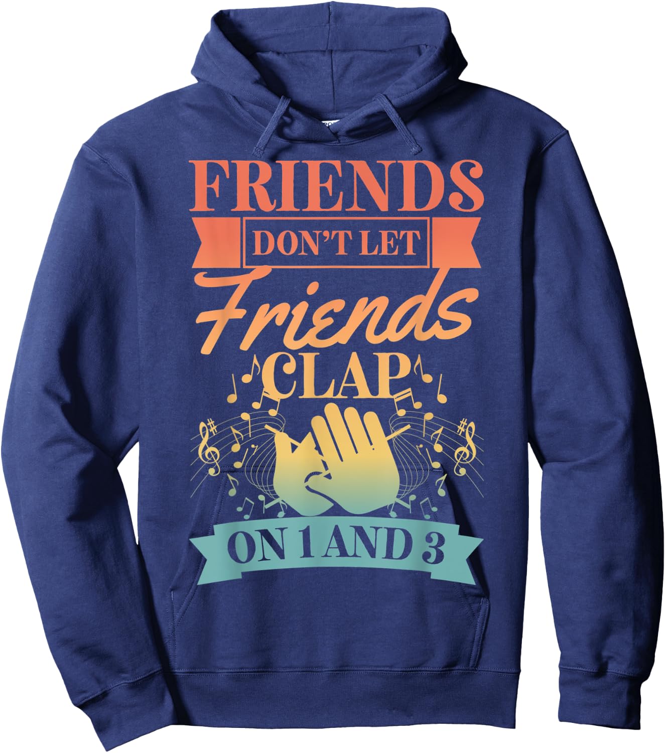 Friends Don't Let Friends Clap On 1 And 3 Hoodie - Hoodie | Navy
