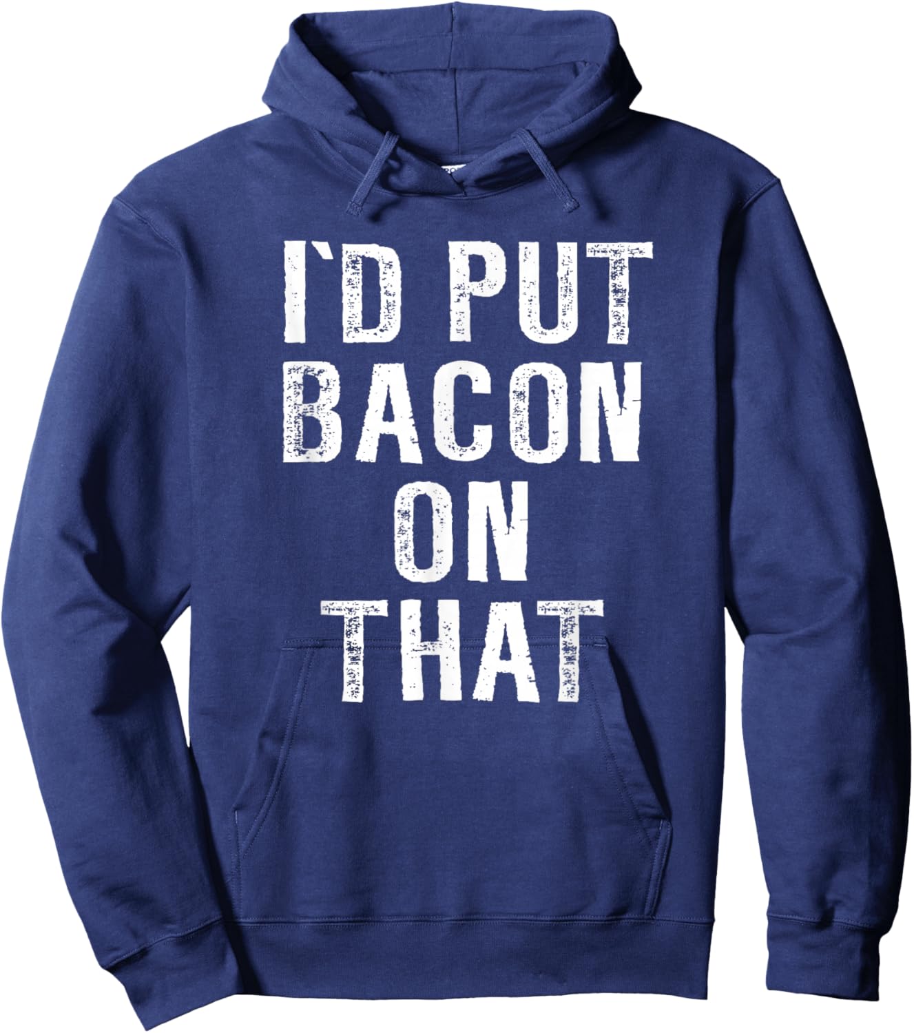 Bacon I'd Put Bacon On That Funny Bacon Gifts Hoodie - Hoodie | Navy