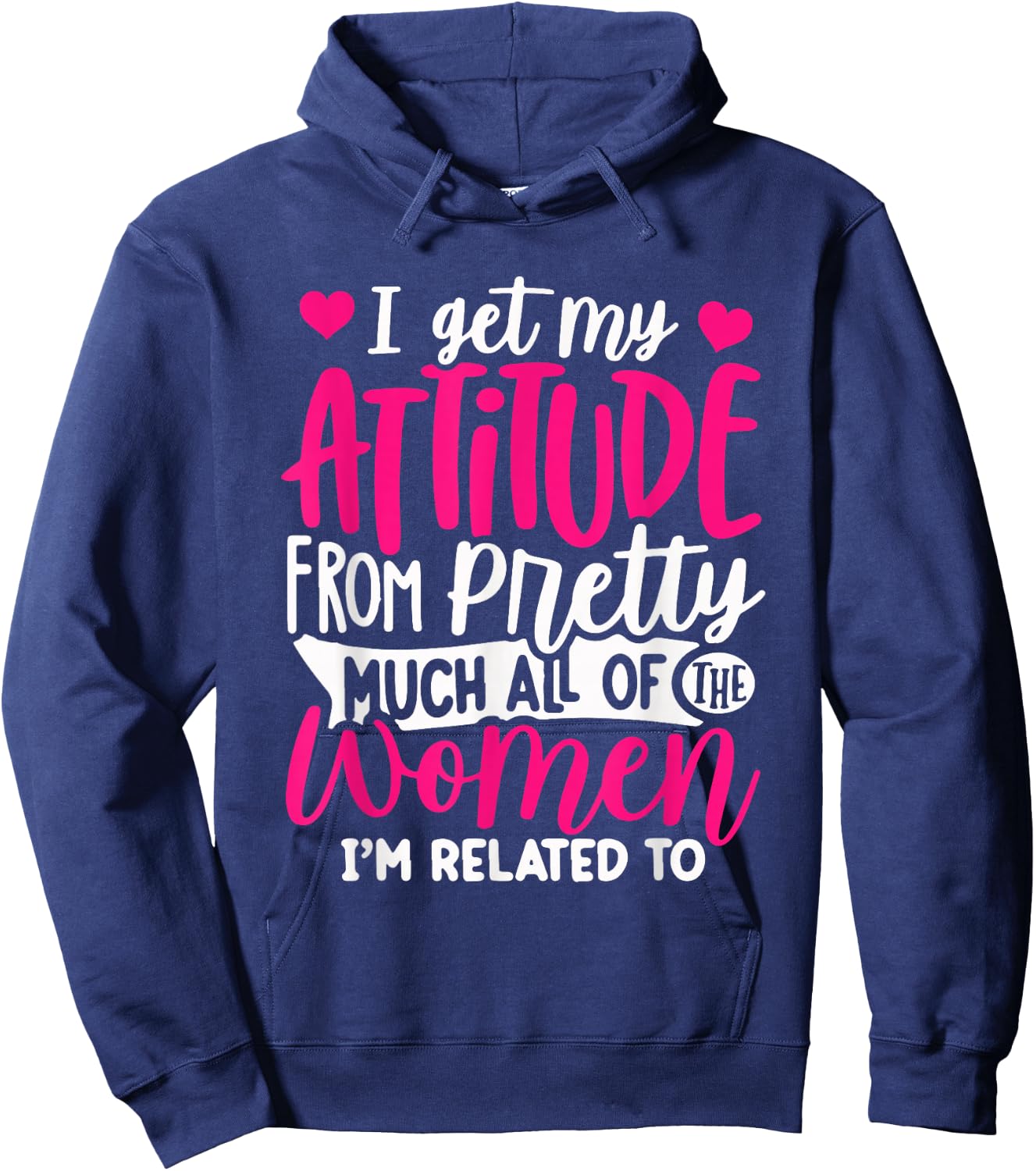 I Get My Attitude From Women In My Life Sassy Hoodie - Hoodie | Navy