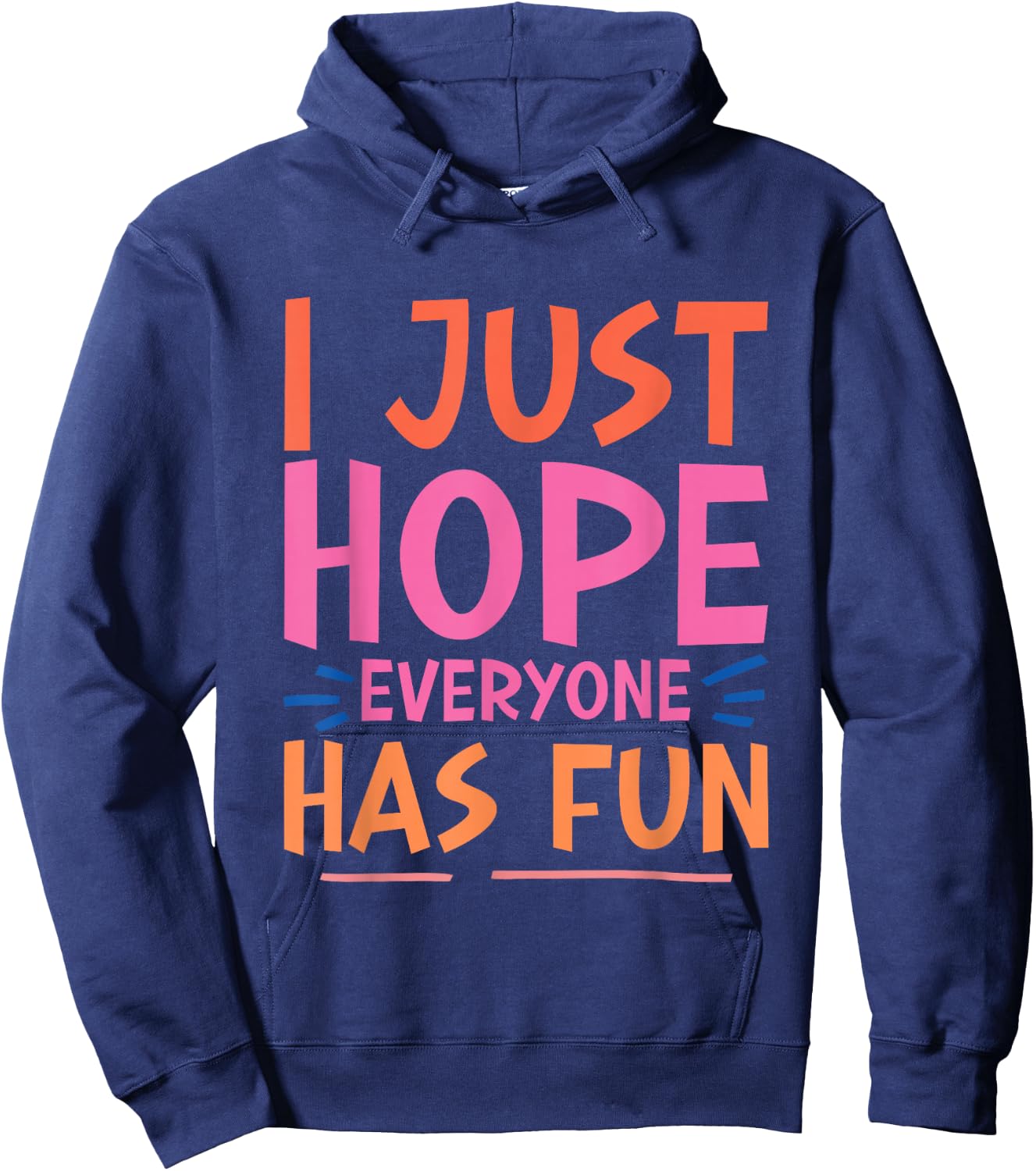 I Just Hope Everyone Has Fun Hoodie - Hoodie | Navy