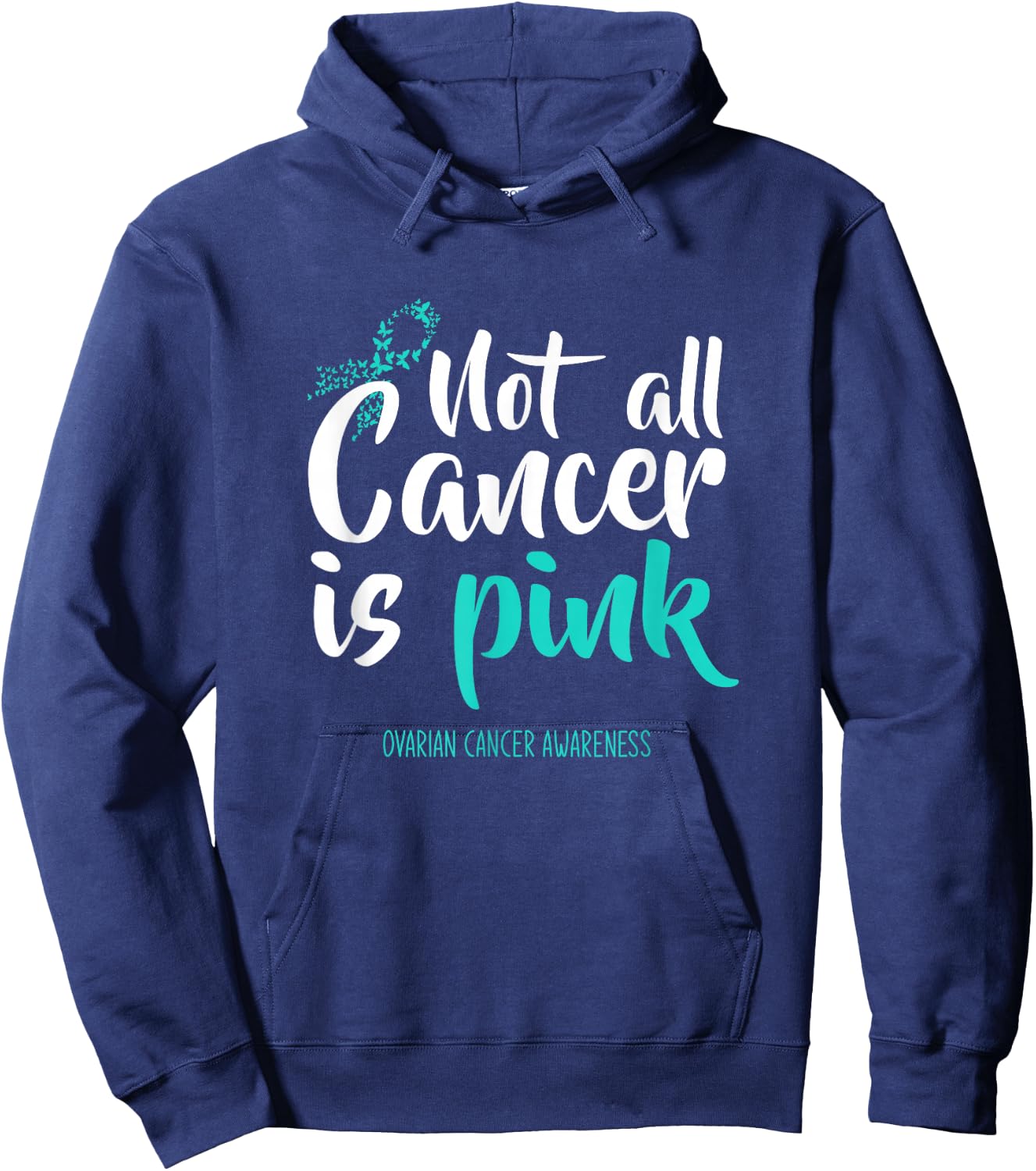 Not All Cancer Is Pink Ovarian Cancer Awareness Hoodie - Hoodie | Navy