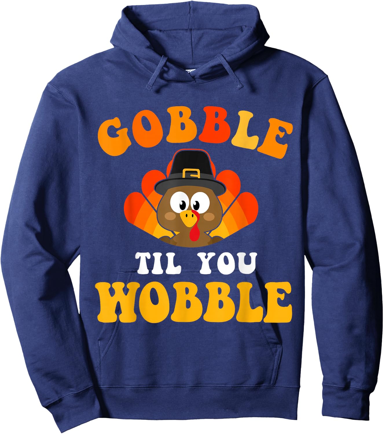 Funny thanksgiving gobble til you wobble turkey Hoodie - Hoodie | Navy