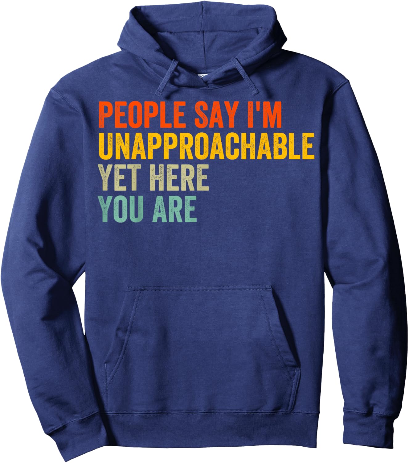 People Say I'm Unapproachable Yet, Here You Are Hoodie - Hoodie | Navy