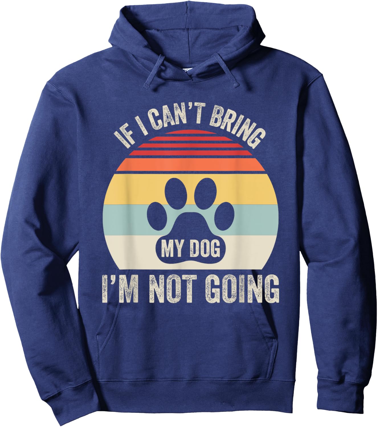 If I Can't Bring My Dog I'm Not Going Hoodie - Hoodie | Navy