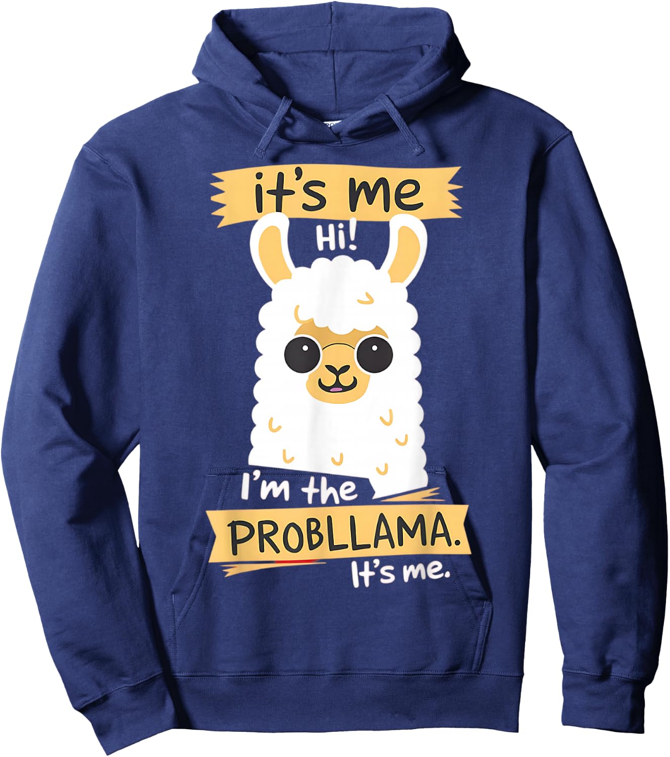 Hi It Is Me I'm The Probllama Funny Llama Pun Hoodie - Hoodie | Navy