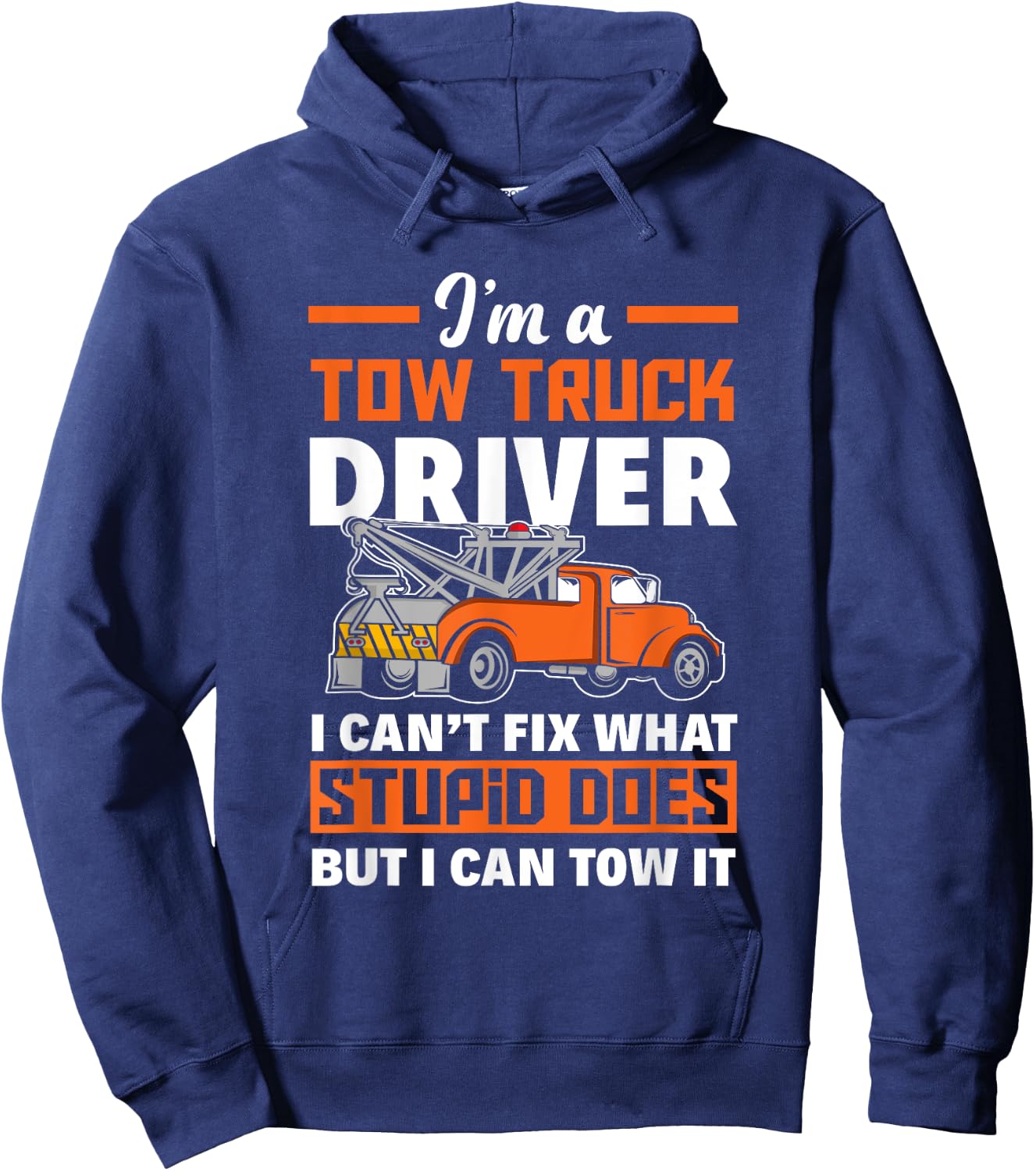 Funny Tow Truck Operator I'm A Tow Truck Driver Hoodie - Hoodie | Navy