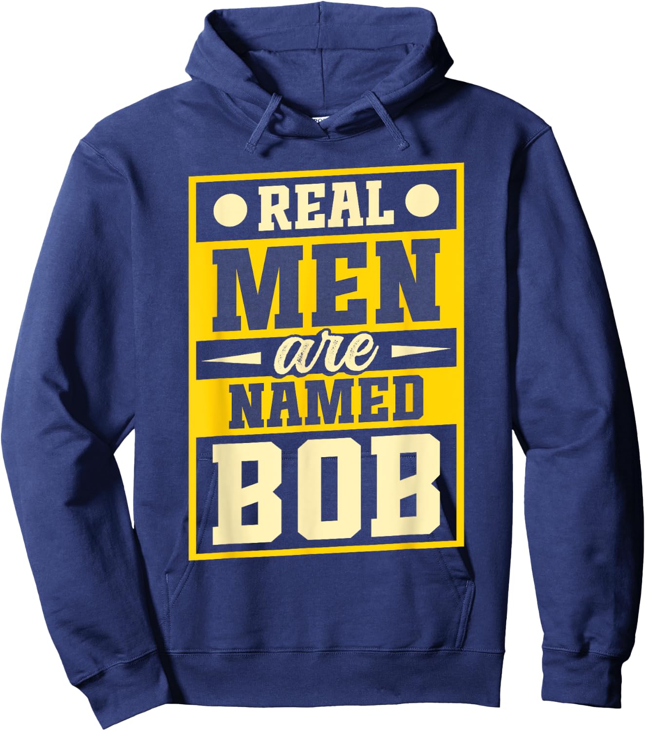 Robert Joke Funny Bob Real Men Are Named Bob Hoodie - Hoodie | Navy