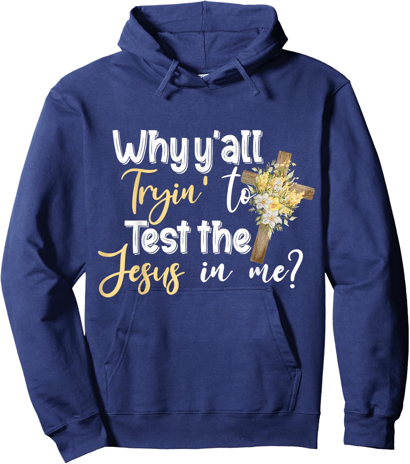 Why Y’all Tryin’ To Test The Jesus In Me Hoodie - Hoodie | Navy