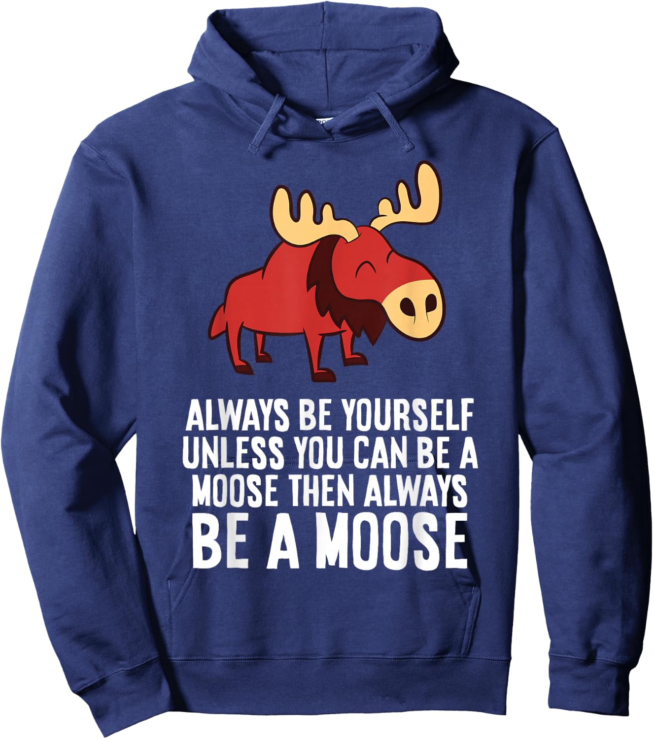 Always Be Yourself Unless You Can Be A Moose Hoodie - Hoodie | Navy
